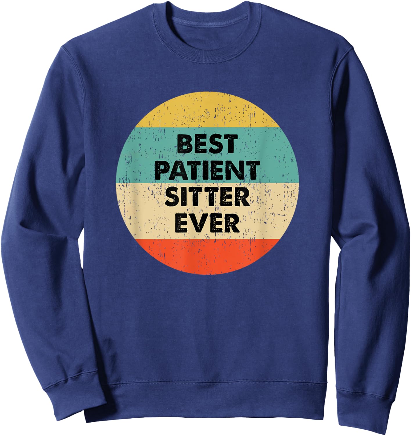 Patient Sitter Shirt | Best Patient Sitter Ever Sweatshirt - Sweatshirt | Navy