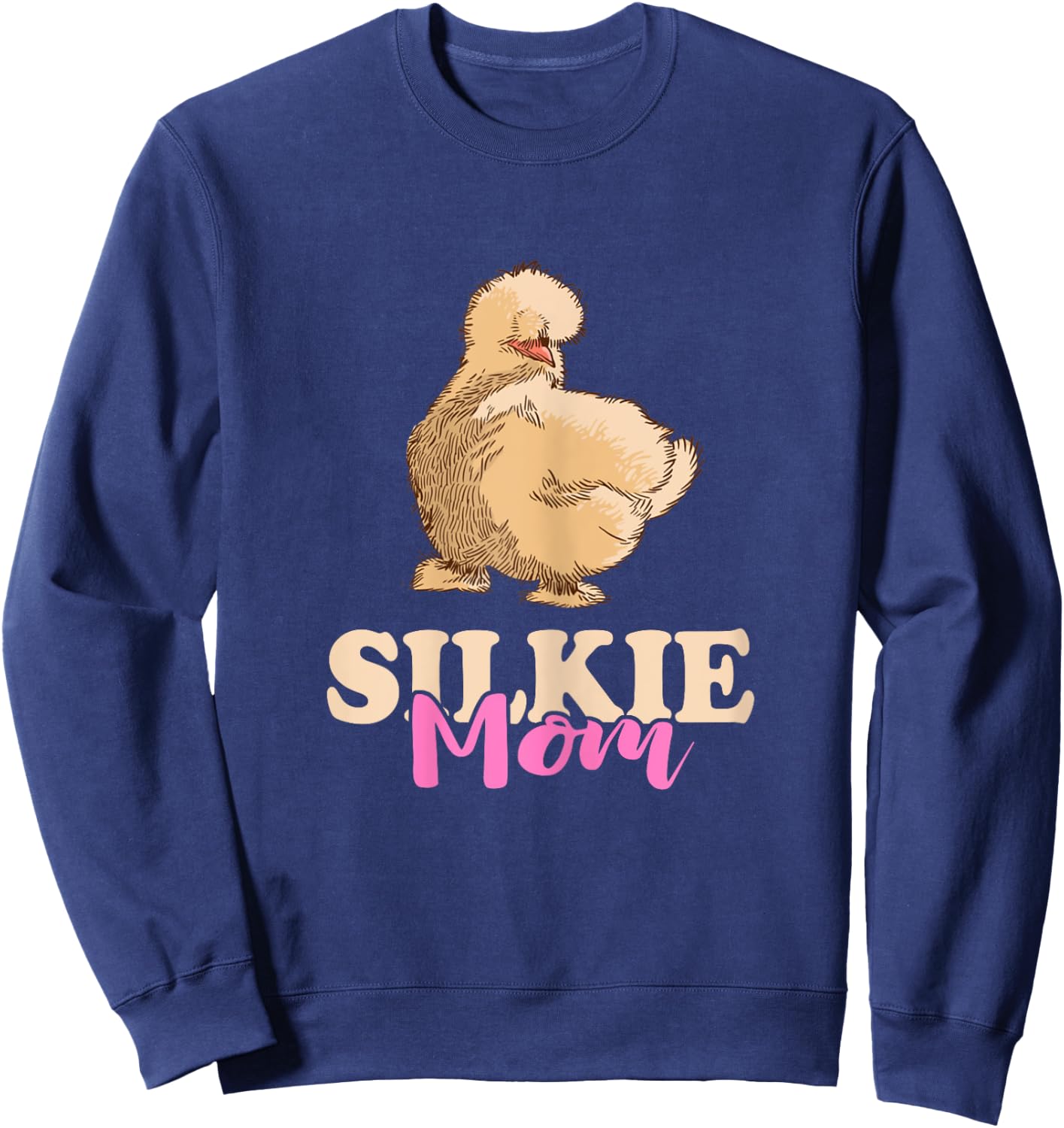 Silkie Mom Silky Chicken Smooth Cuddly Bird Silkie Chicken Sweatshirt - Sweatshirt | Navy