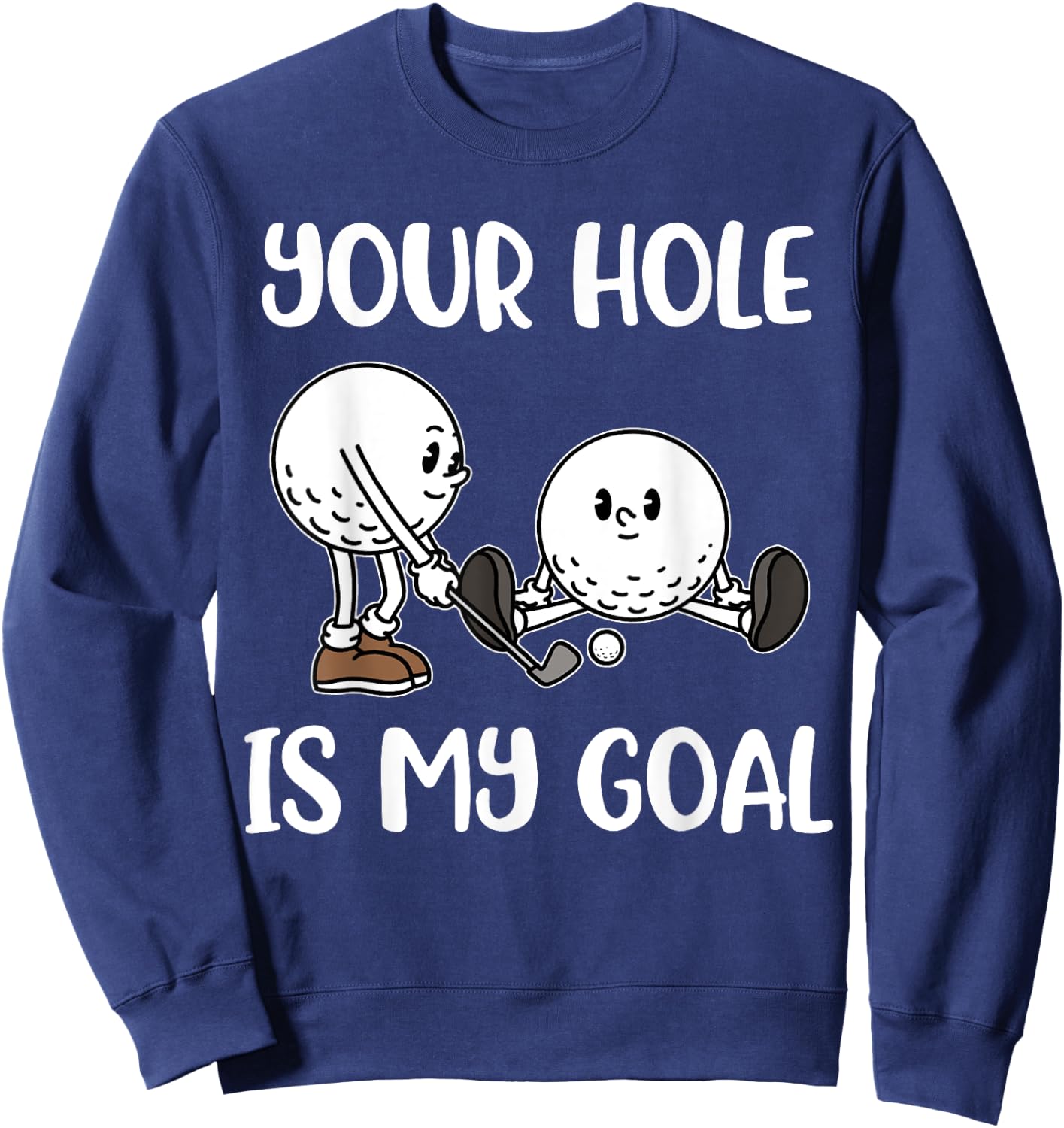 Your Hole Is My Goal Golf Sweatshirt - Sweatshirt | Navy