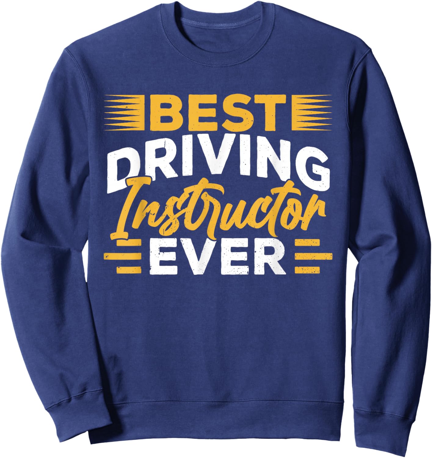 Best Driving Instructor Ever Drive Sayings Teacher Sweatshirt - Sweatshirt | Navy