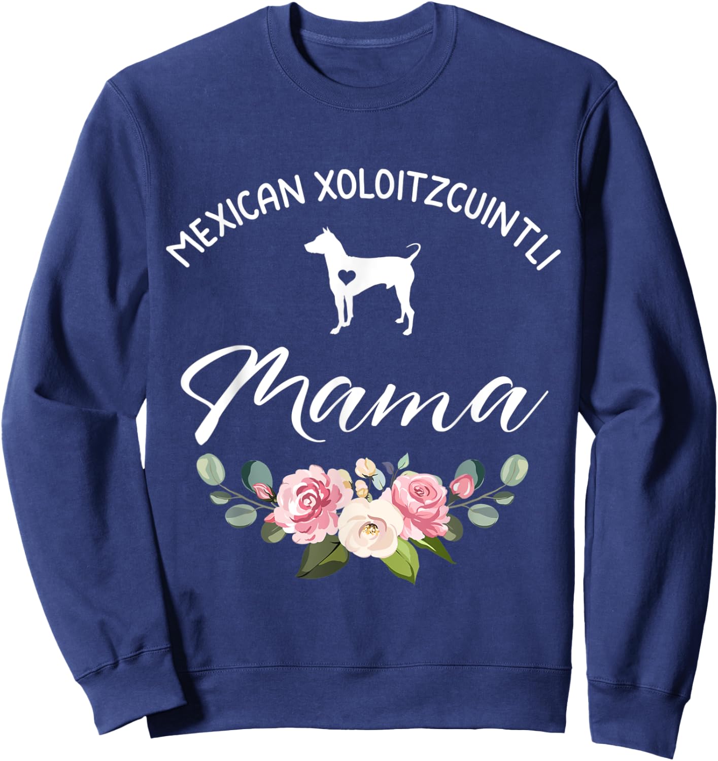 Mexican Hairless Xoloitzcuintli Dog Mama Mom Mother's Day Men Women Sweatshirt - Sweatshirt | Navy
