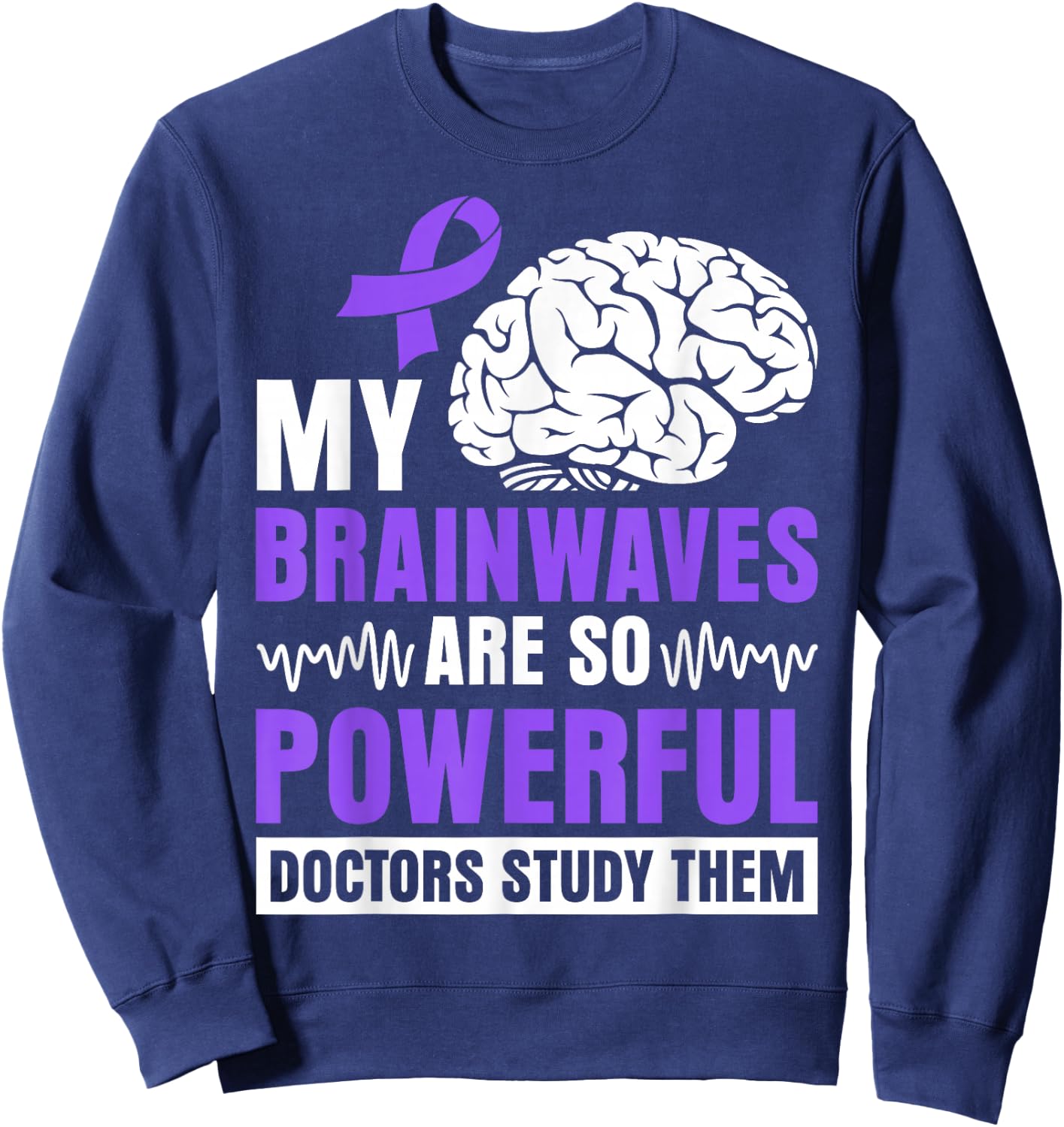 My brainwaves are so powerful doctors study them Sweatshirt - Sweatshirt | Navy