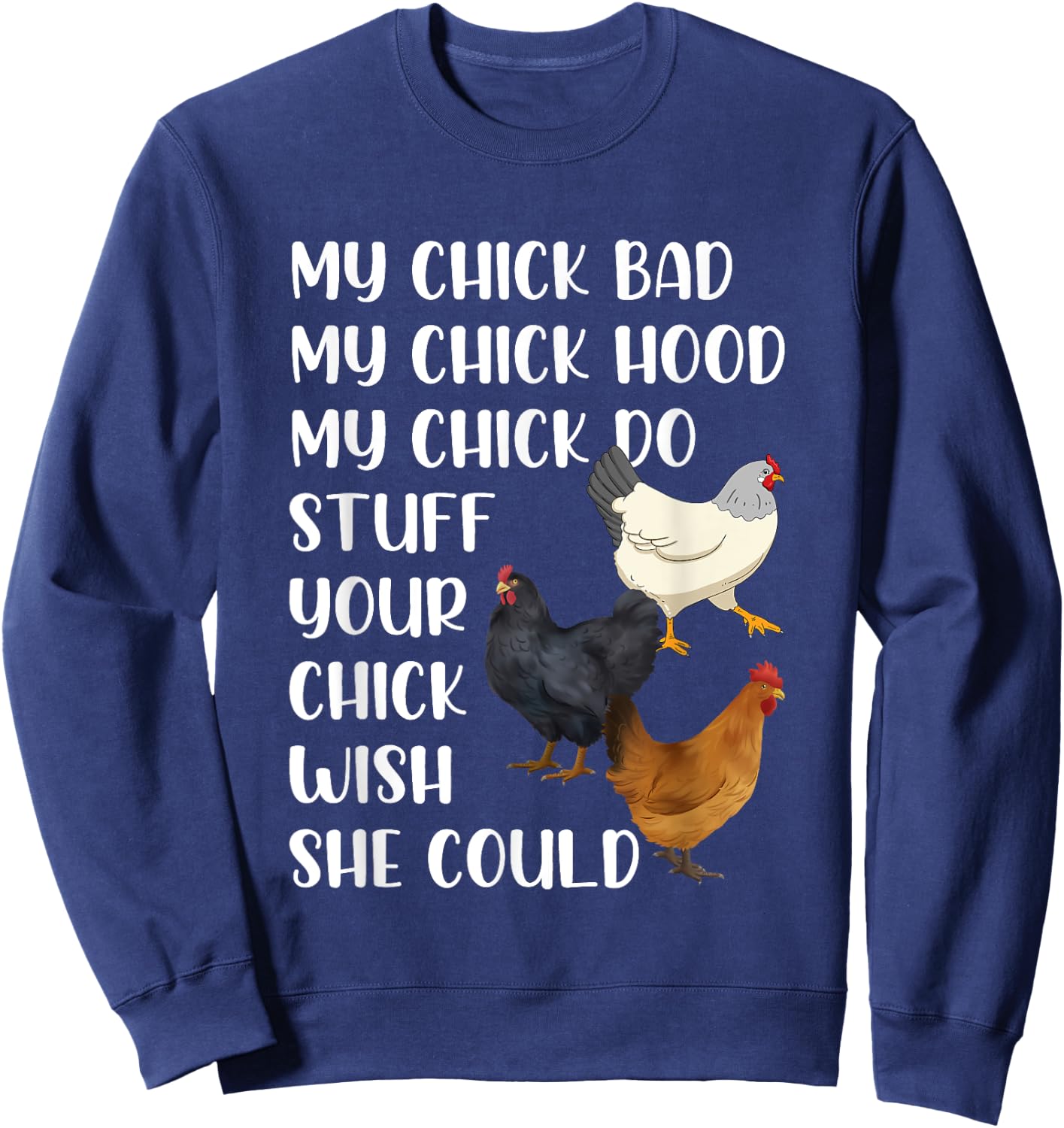 My Chick Bad My Chick Hood My Chick Do Stuff Funny Chicken Sweatshirt - Sweatshirt | Navy