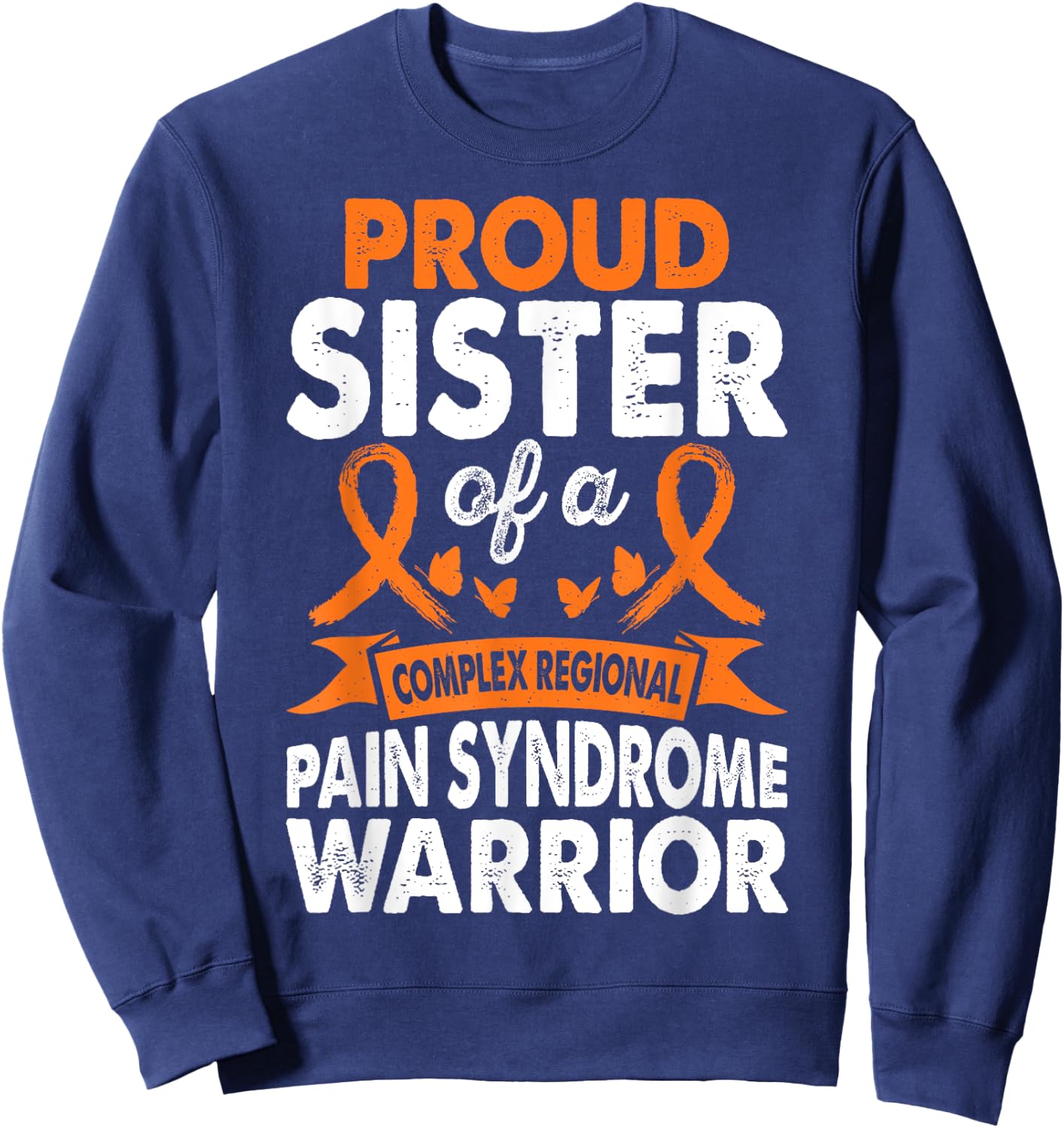 Sister Of CRPS Warrior Awareness Month Orange Ribbon Sweatshirt - Sweatshirt | Navy
