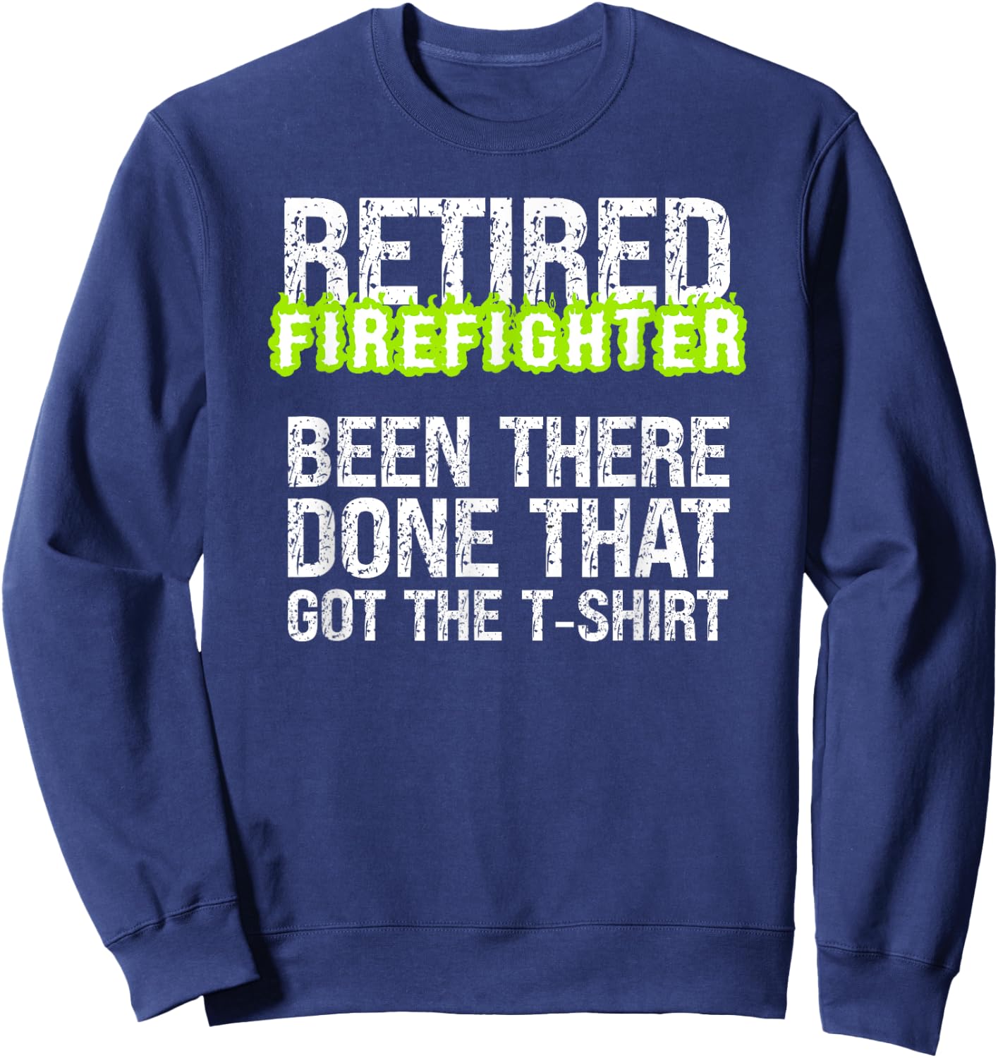Retiring Firefighter Humor Sarcastic Proud Retired Fireman Sweatshirt - Sweatshirt | Navy