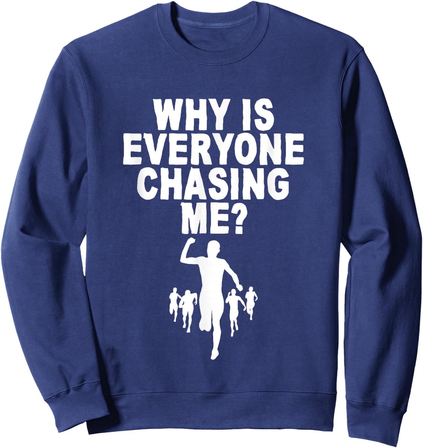 Why Is Everyone Chasing Me Sweatshirt - Sweatshirt | Navy