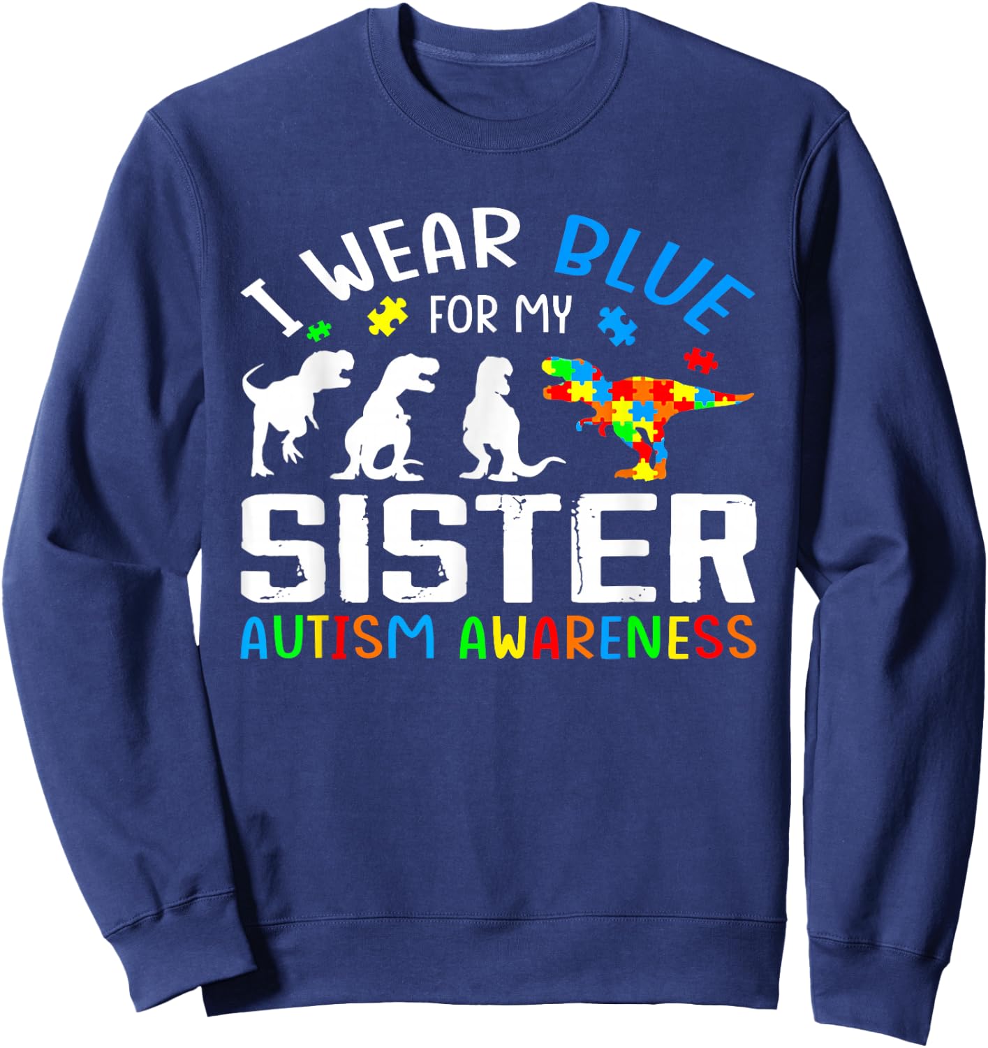I Wear Blue For My Sister Autism Awareness Dinosaur Sweatshirt - Sweatshirt | Navy