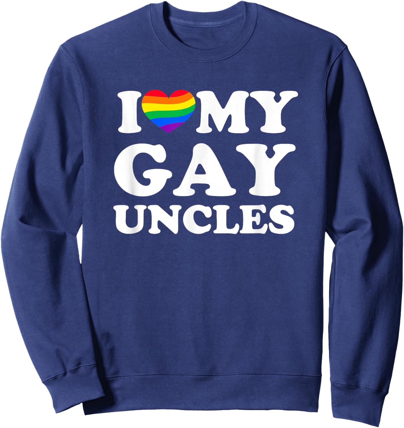 I Love My Gay Uncles Sweatshirt - Sweatshirt | Navy