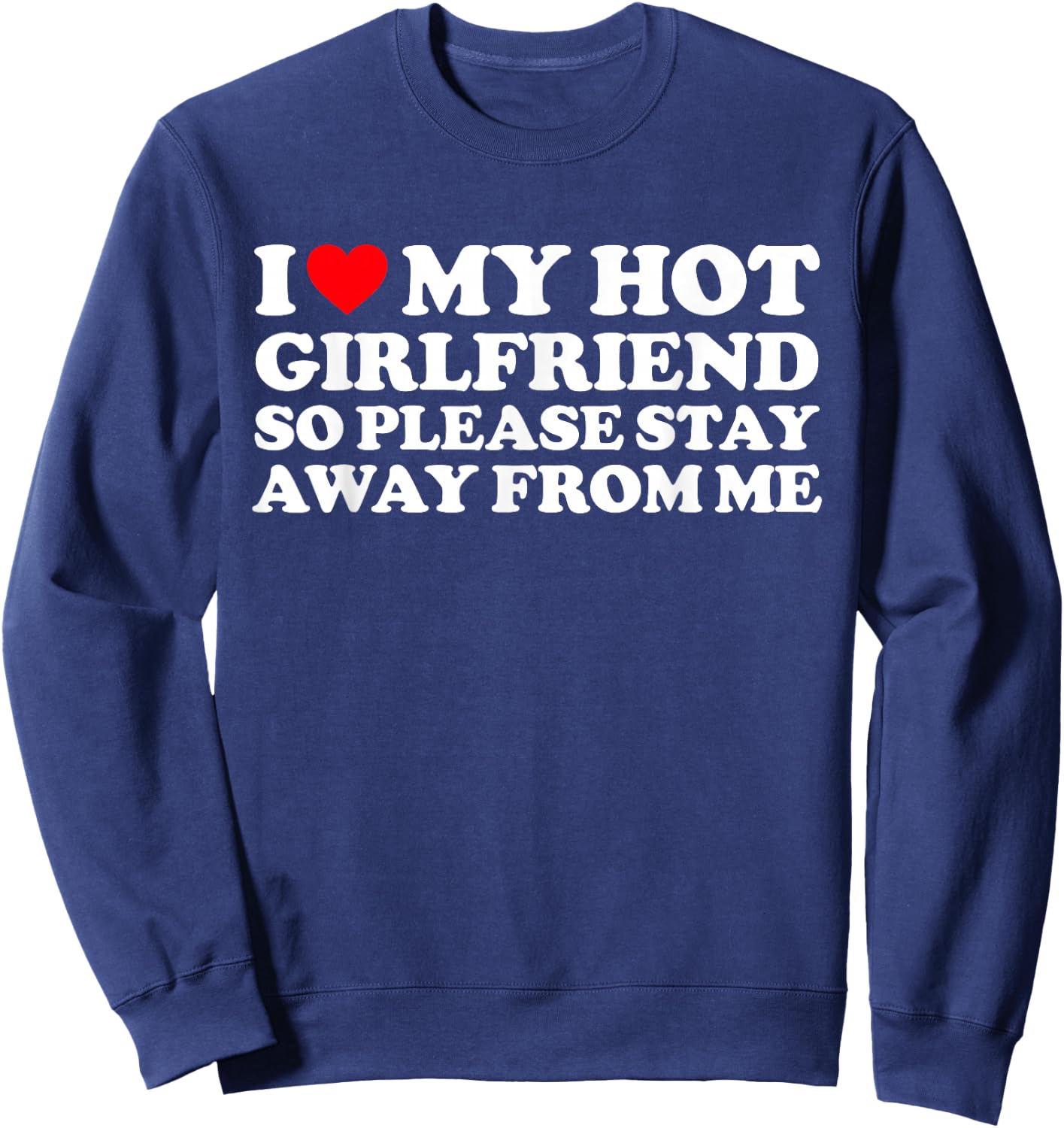 I Love My GF Shirt I Love My Hot Girlfriend So Stay Away Sweatshirt - Sweatshirt | Navy