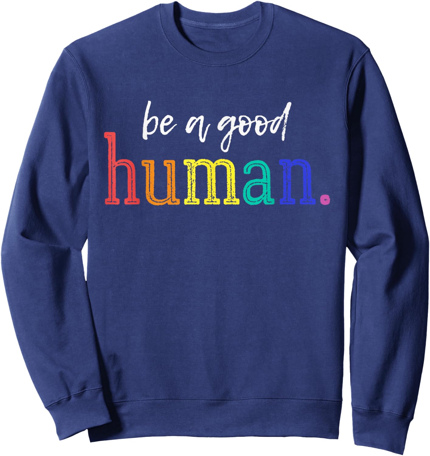 Be A Good Human Rainbow Kindness Quote Retro Positive Vibes Sweatshirt - Sweatshirt | Navy
