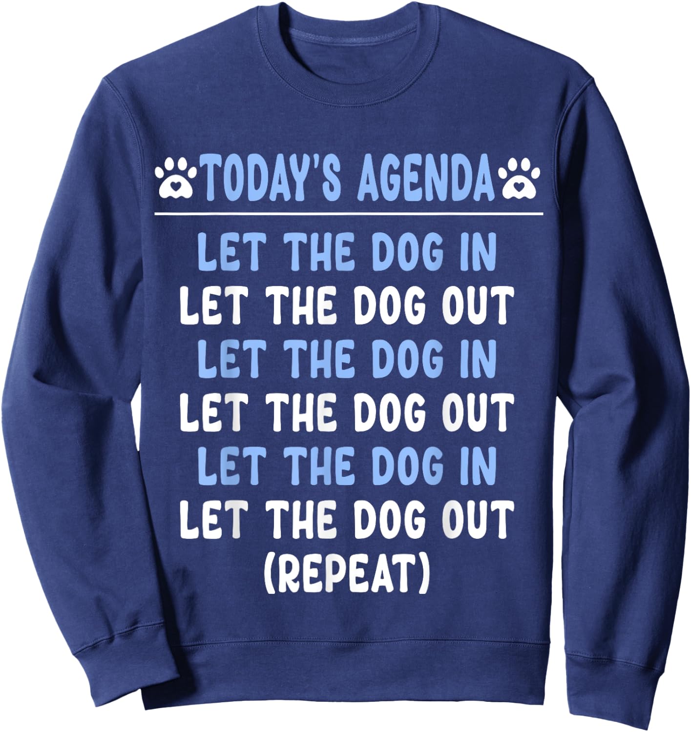Today's Agenda Let The Dog In Let The Dog Out Repeat Dogs Men Women Girls Kids Sweatshirt - Sweatshirt | Navy