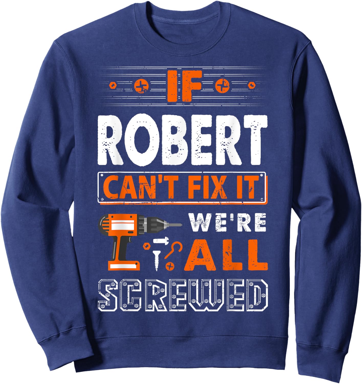 If Robert Can't Fix It We Are All Screwed Sweatshirt - Sweatshirt | Navy