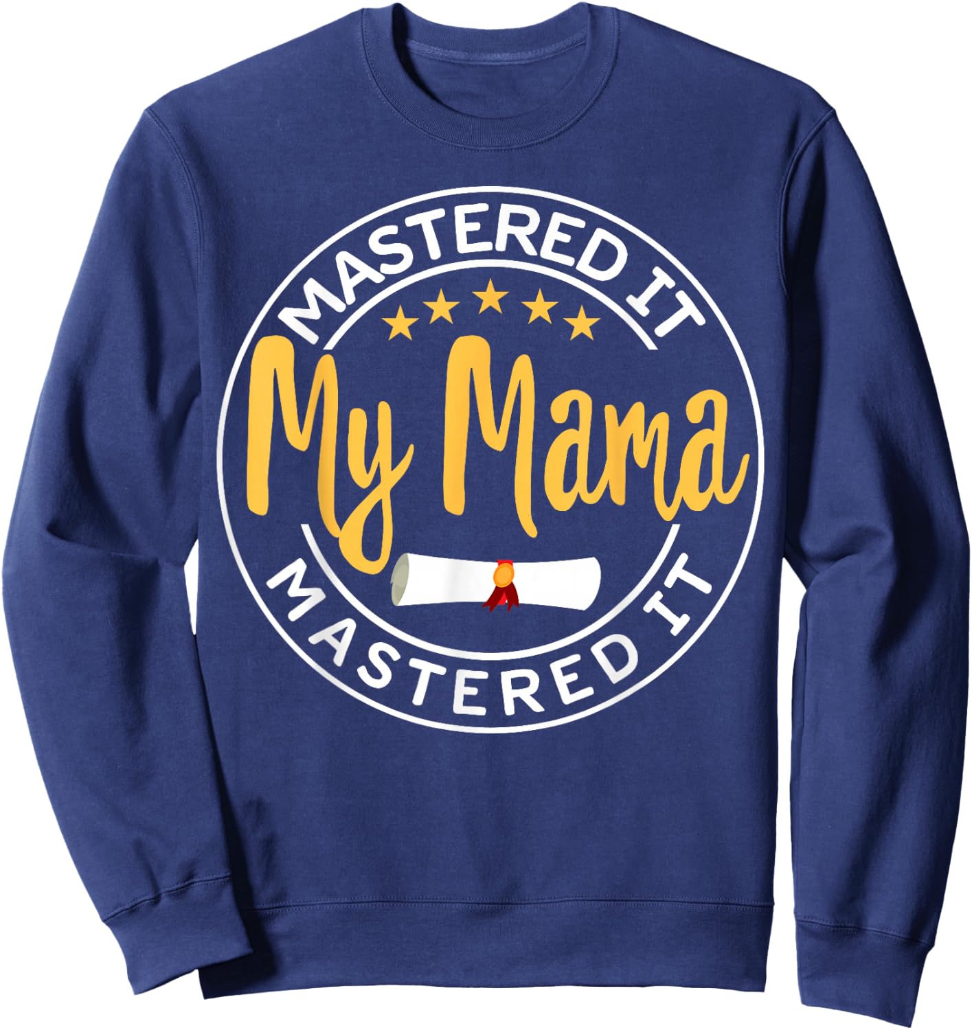 Masters Graduation My MAMA Mastered It Class of 2022 MOM Sweatshirt - Sweatshirt | Navy