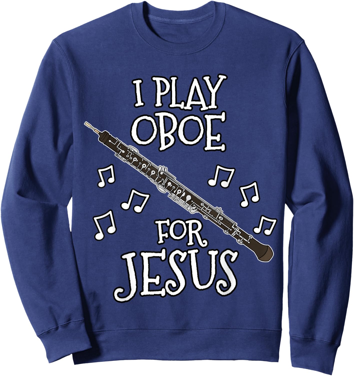 Church Oboist, I Play Oboe For Jesus, Woodwind Player Sweatshirt - Sweatshirt | Navy