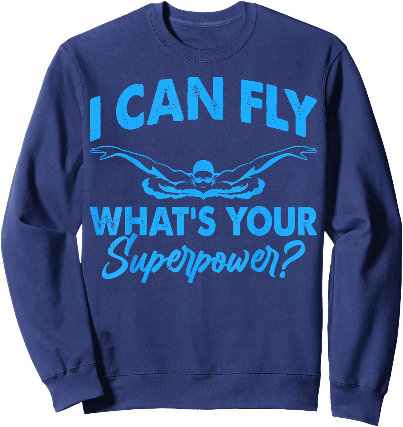 I Can Fly What's Your Superpower Funny Swim Swimming Swimmer Sweatshirt - Sweatshirt | Navy