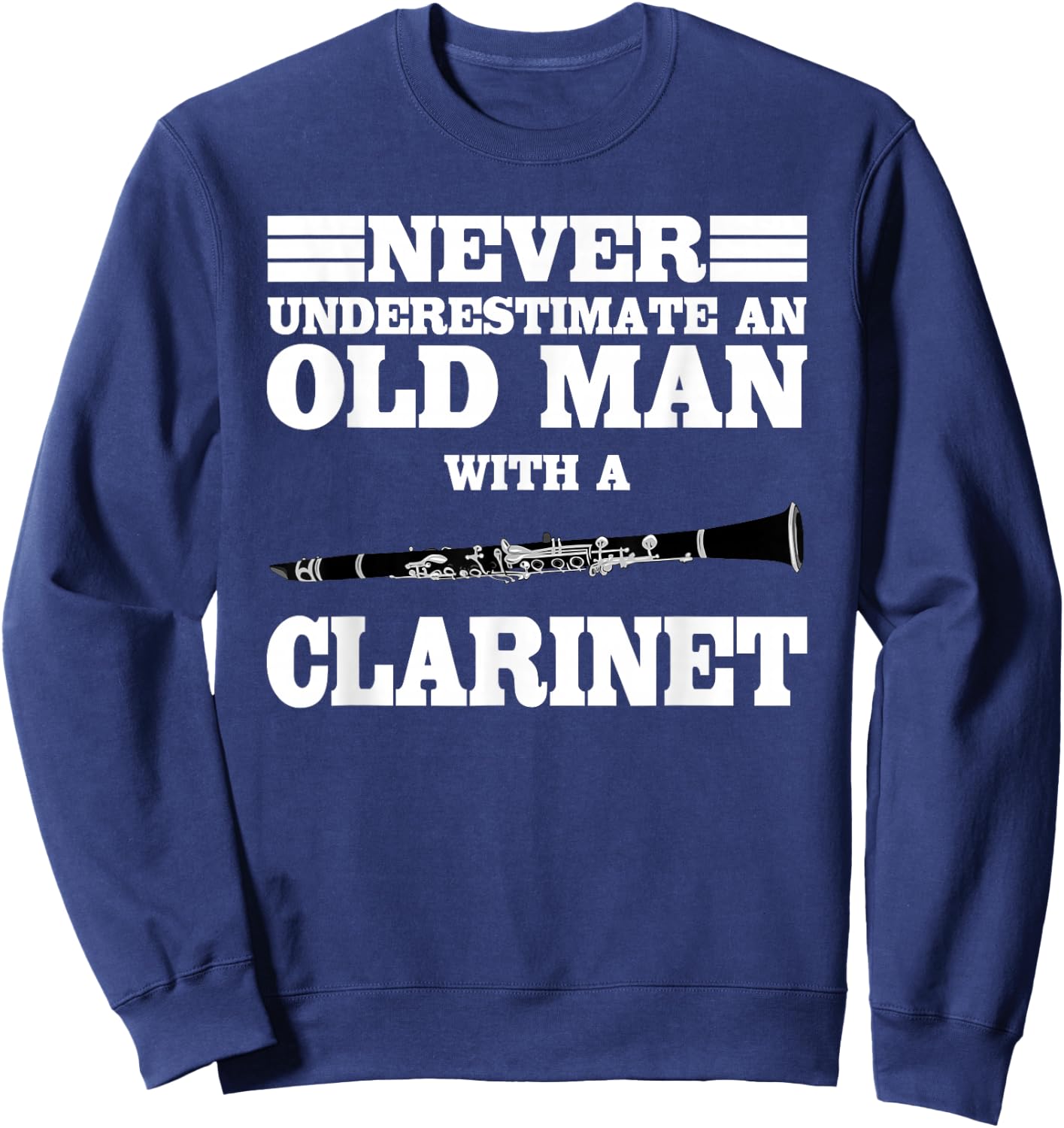 Never Underestimate An Old Man With A Clarinet Marching Band Sweatshirt - Sweatshirt | Navy