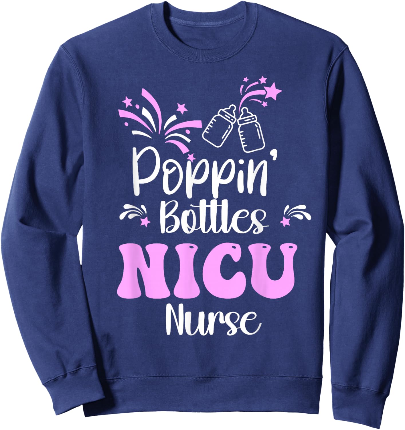 Poppin Bottles New Years Eve 2026 Hospital Party NICU Nurse Sweatshirt - Sweatshirt | Navy