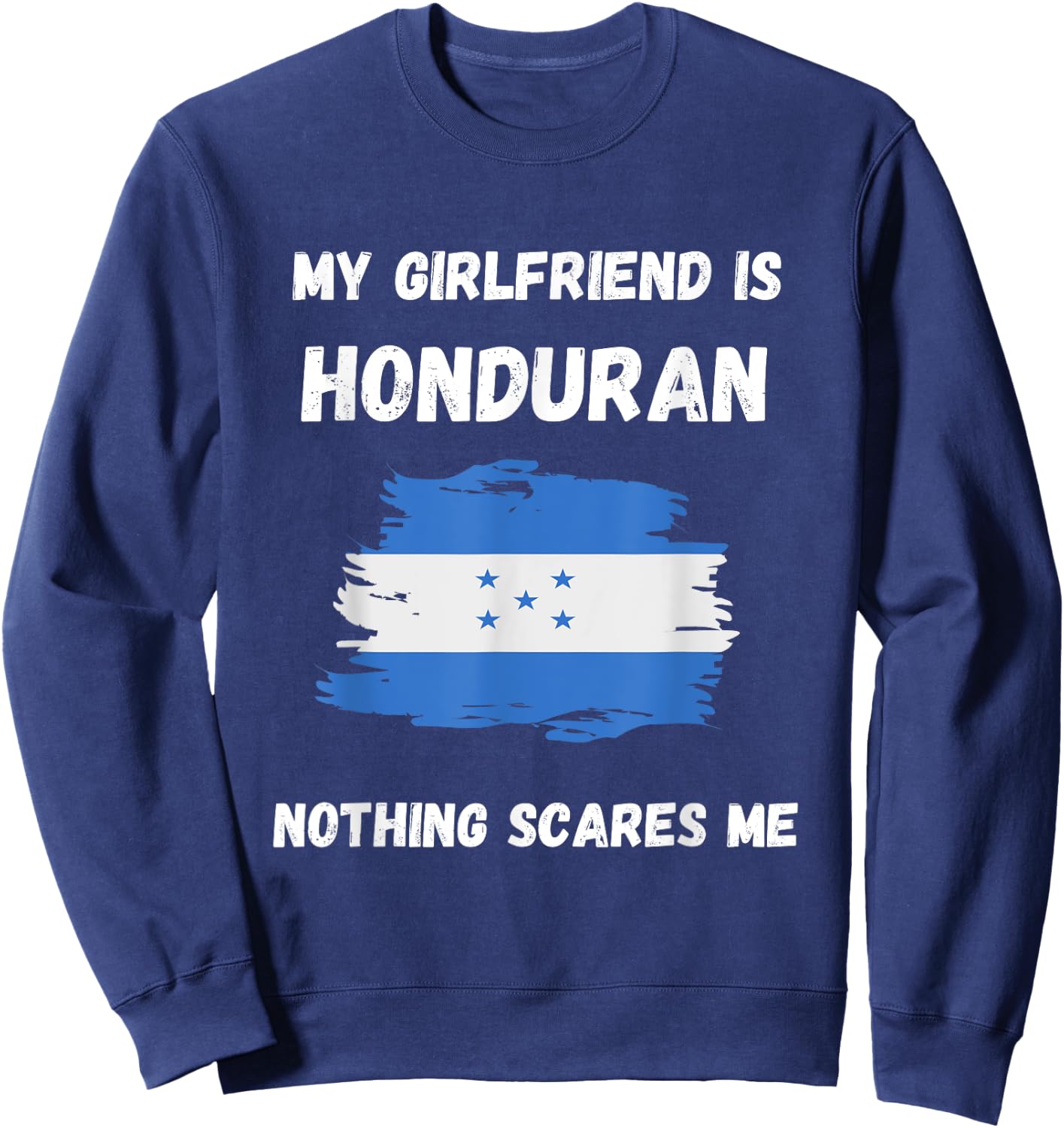 My Girlfriend Is Honduran Nothing Scares Me Honduras Flag Sweatshirt - Sweatshirt | Navy
