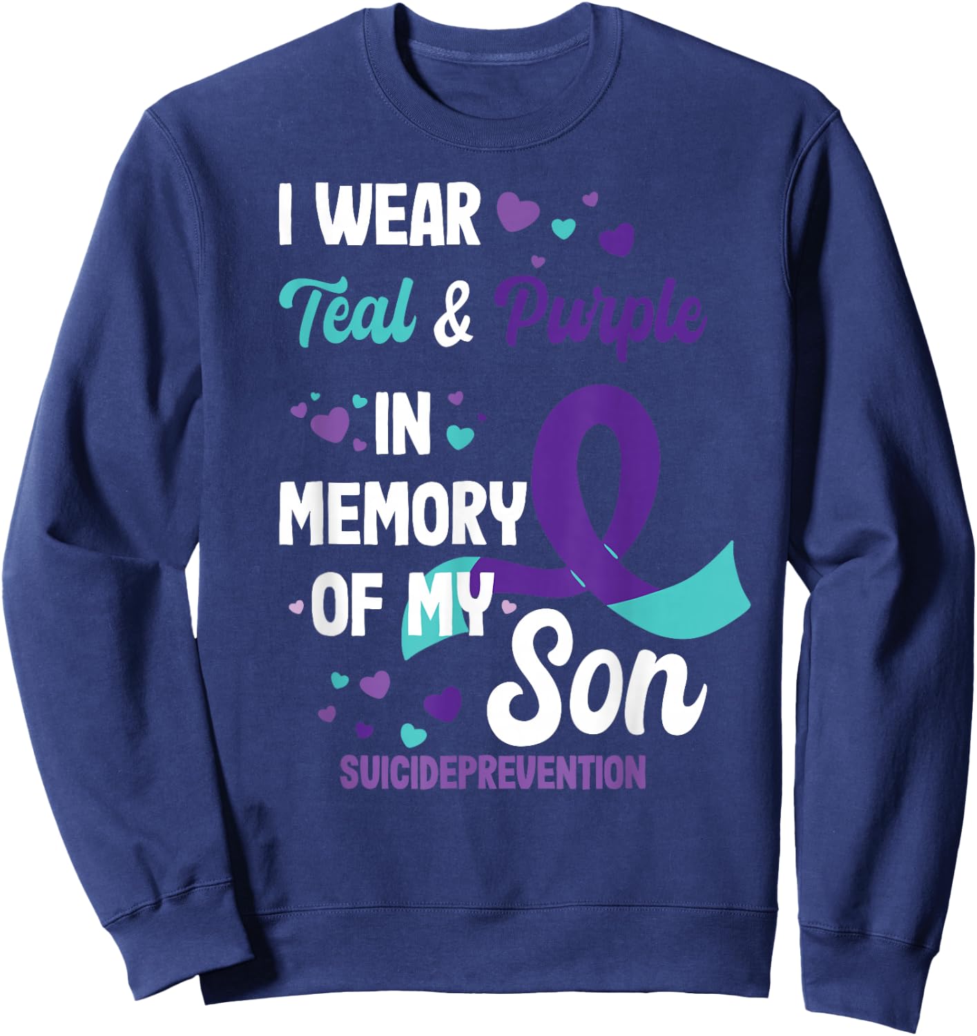 Suicide Prevention Awareness in Memory of Son Sweatshirt - Sweatshirt | Navy