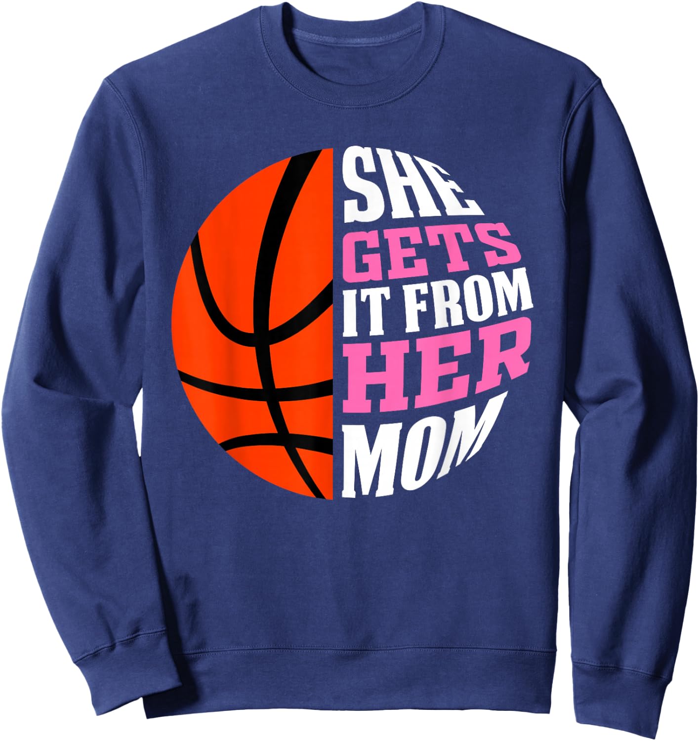 She Gets It From Her Mom Basketball Girls Women's Daughters Sweatshirt - Sweatshirt | Navy