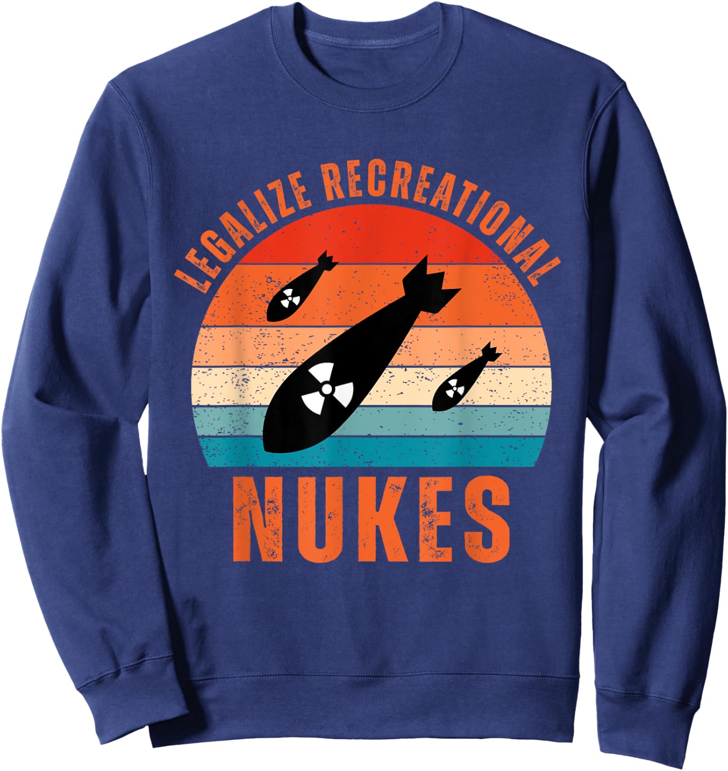 Legalize Recreational Nukes Vintage Quote Sweatshirt - Sweatshirt | Navy