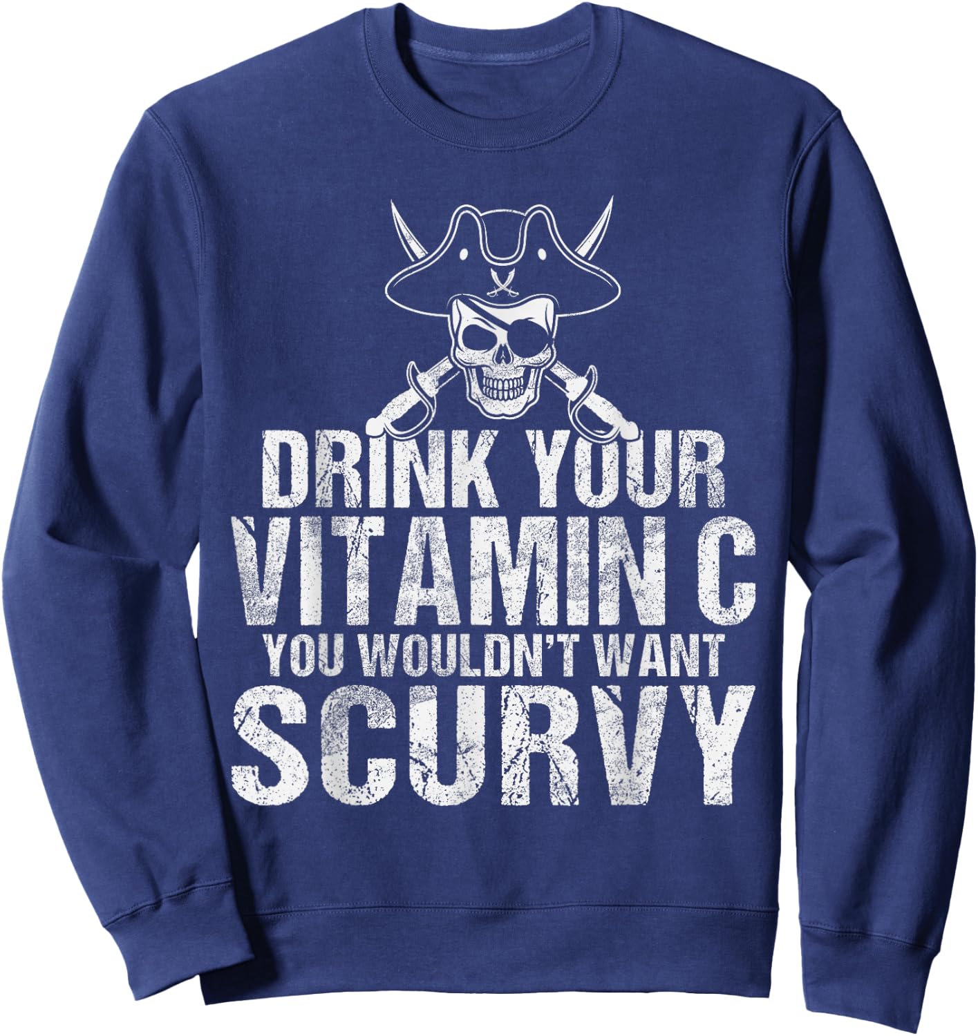 Drink your Vitamin C you wouldnt want Scurvy Pirate Sweatshirt - Sweatshirt | Navy