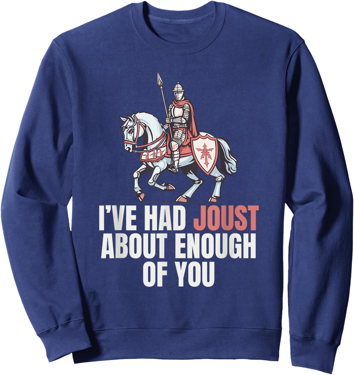 Renaissance Medieval Festival Funny Jousting Knight Pun Sweatshirt - Sweatshirt | Navy