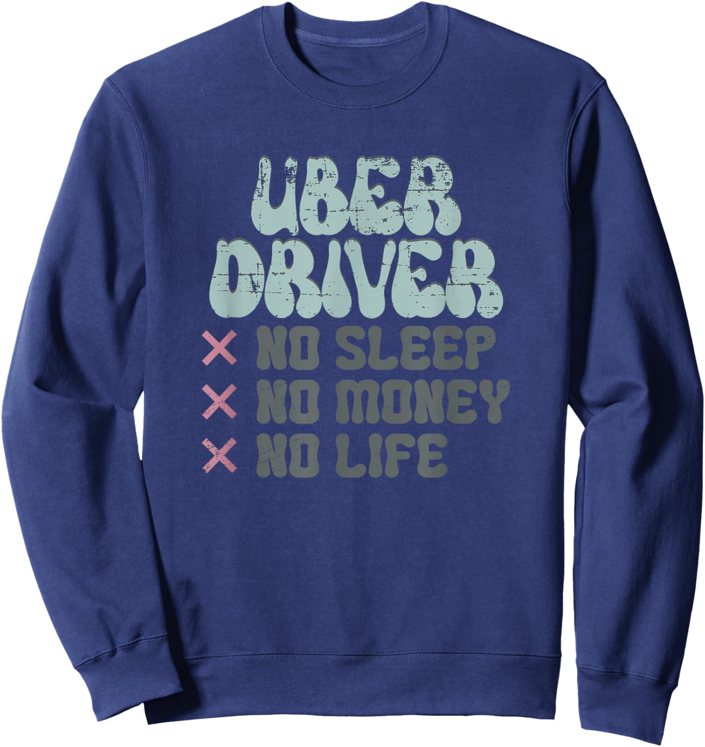 Uber Driver No Sleep No Money No Life Sweatshirt - Sweatshirt | Navy