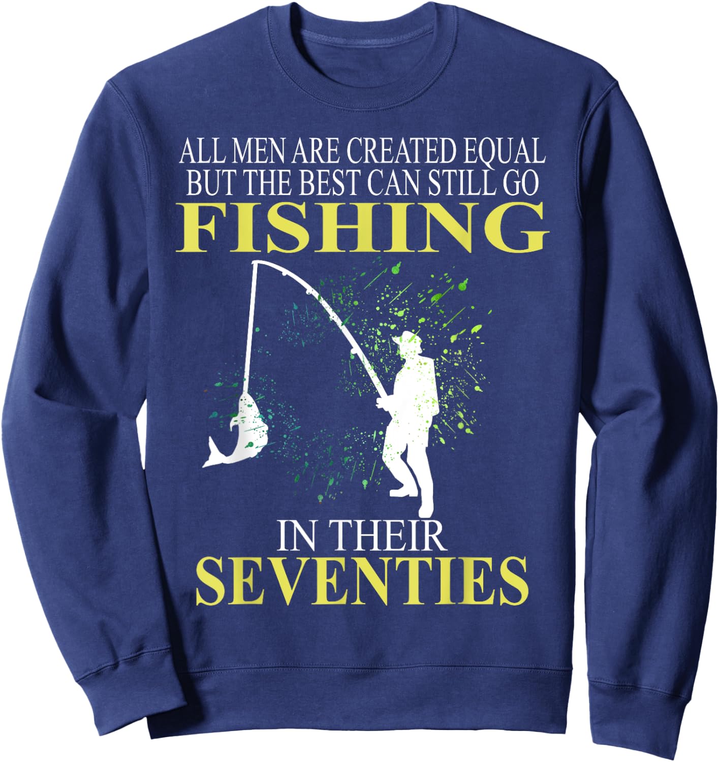 All Men Are Created Equal But The Best Can Still Go Fishing Sweatshirt - Sweatshirt | Navy