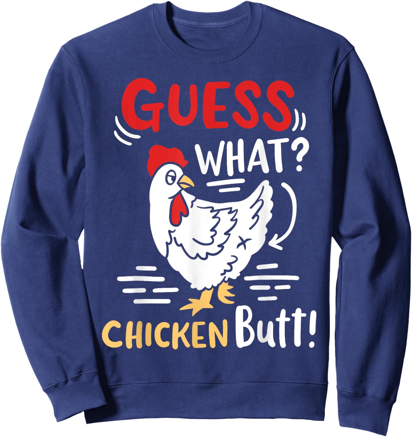Funny Guess What Chicken Joke Sweatshirt - Sweatshirt | Navy