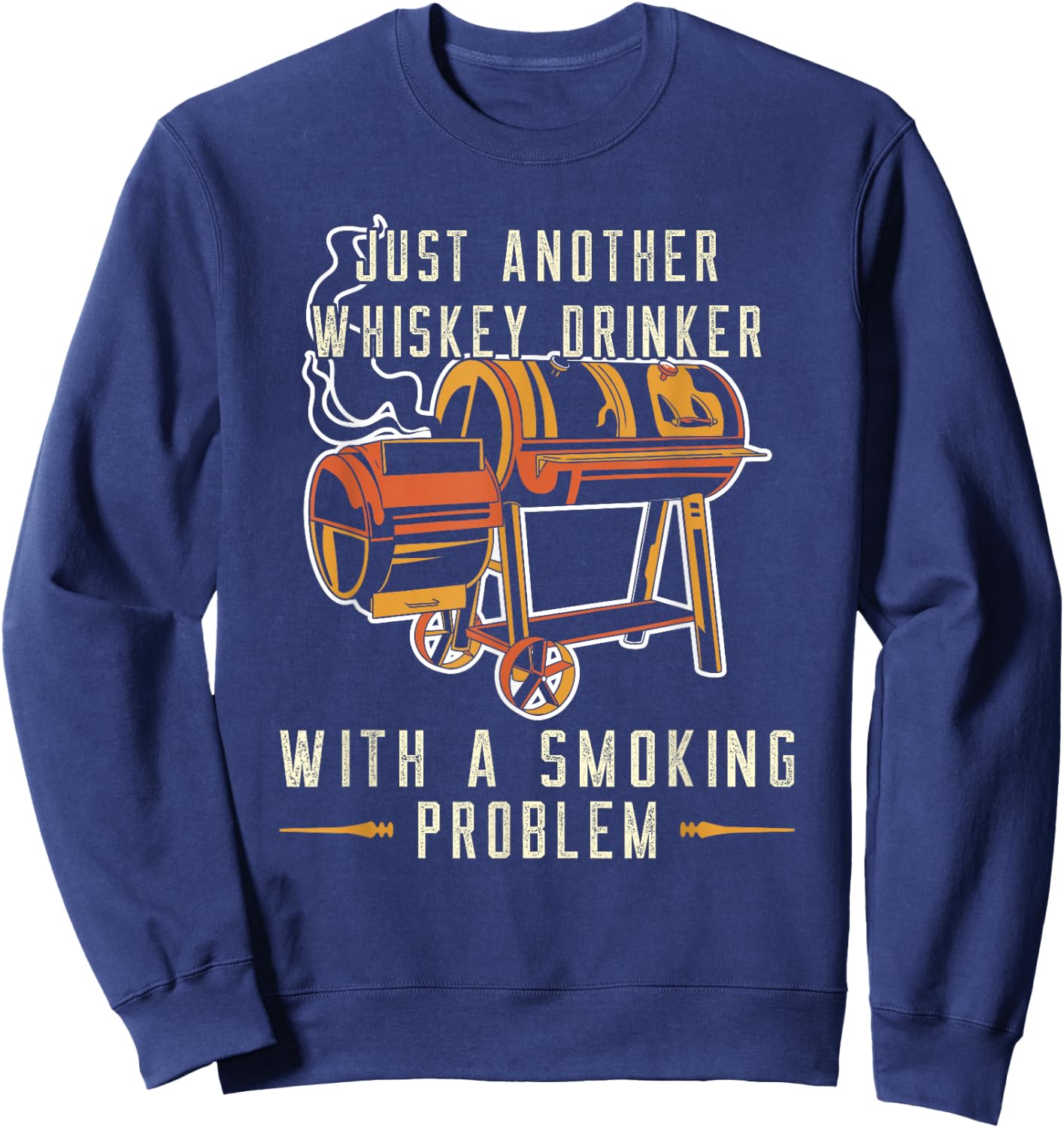 Barbecue Just Another Whiskey Drinker Smoking Problem Grill Sweatshirt - Sweatshirt | Navy