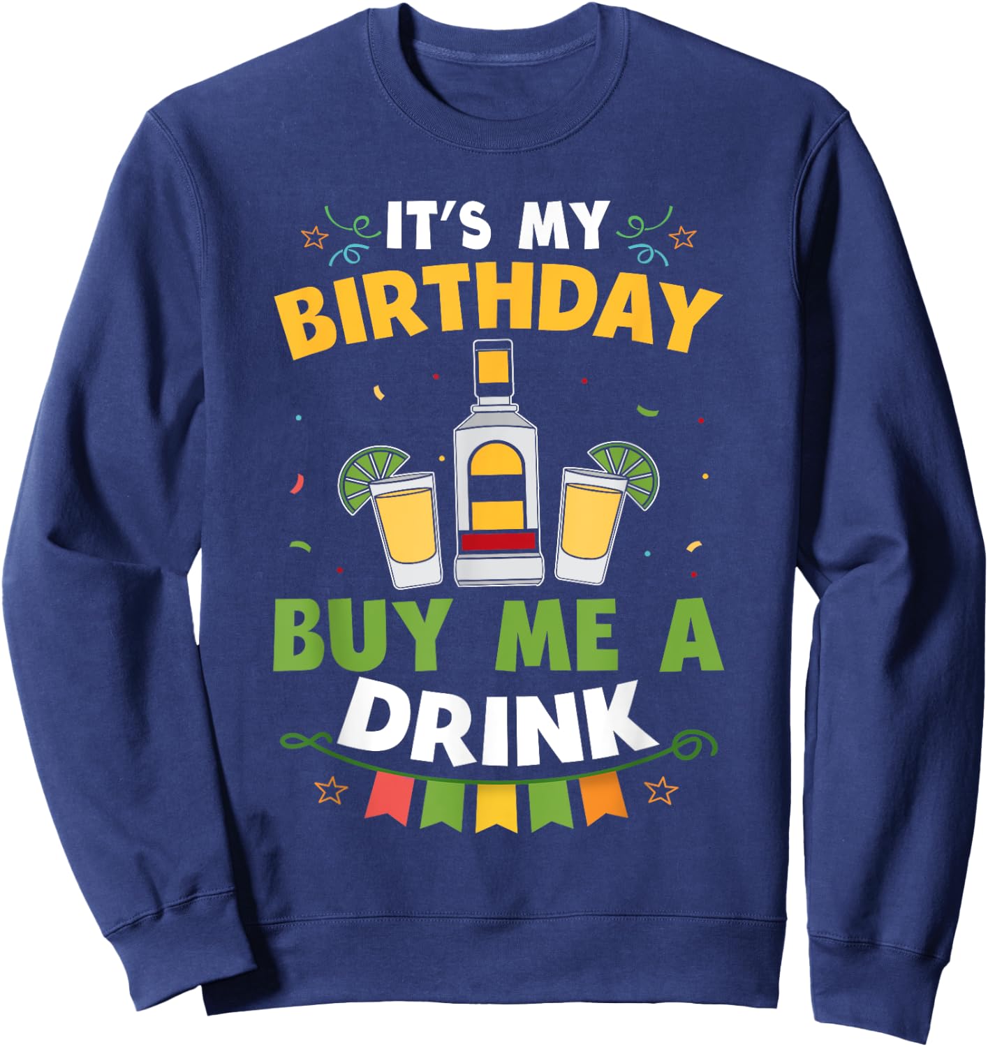 It's My Birthday Buy Me A Drink Shirt Drinking Tequila Gift Sweatshirt - Sweatshirt | Navy