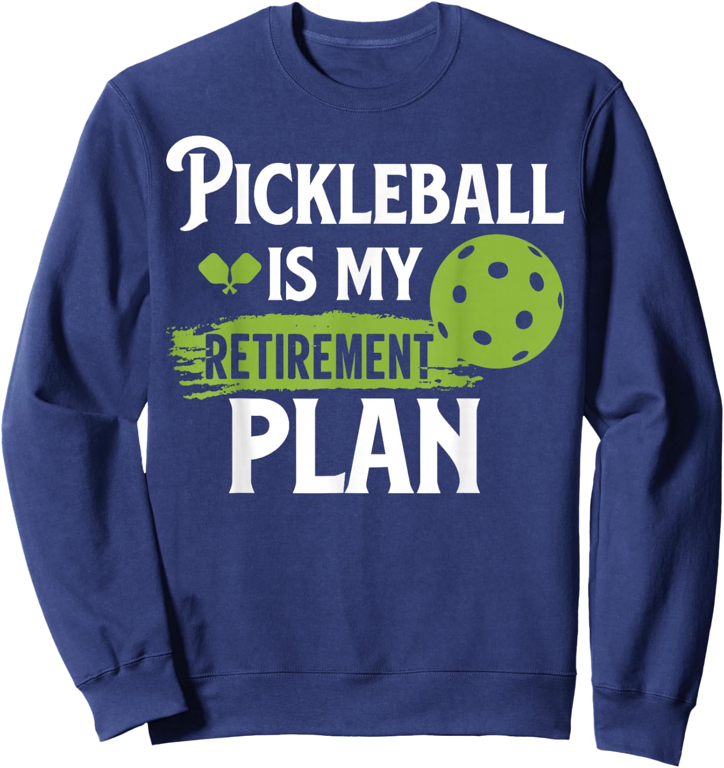 Pickleball Is My Retirement Plan Sweatshirt - Sweatshirt | Navy