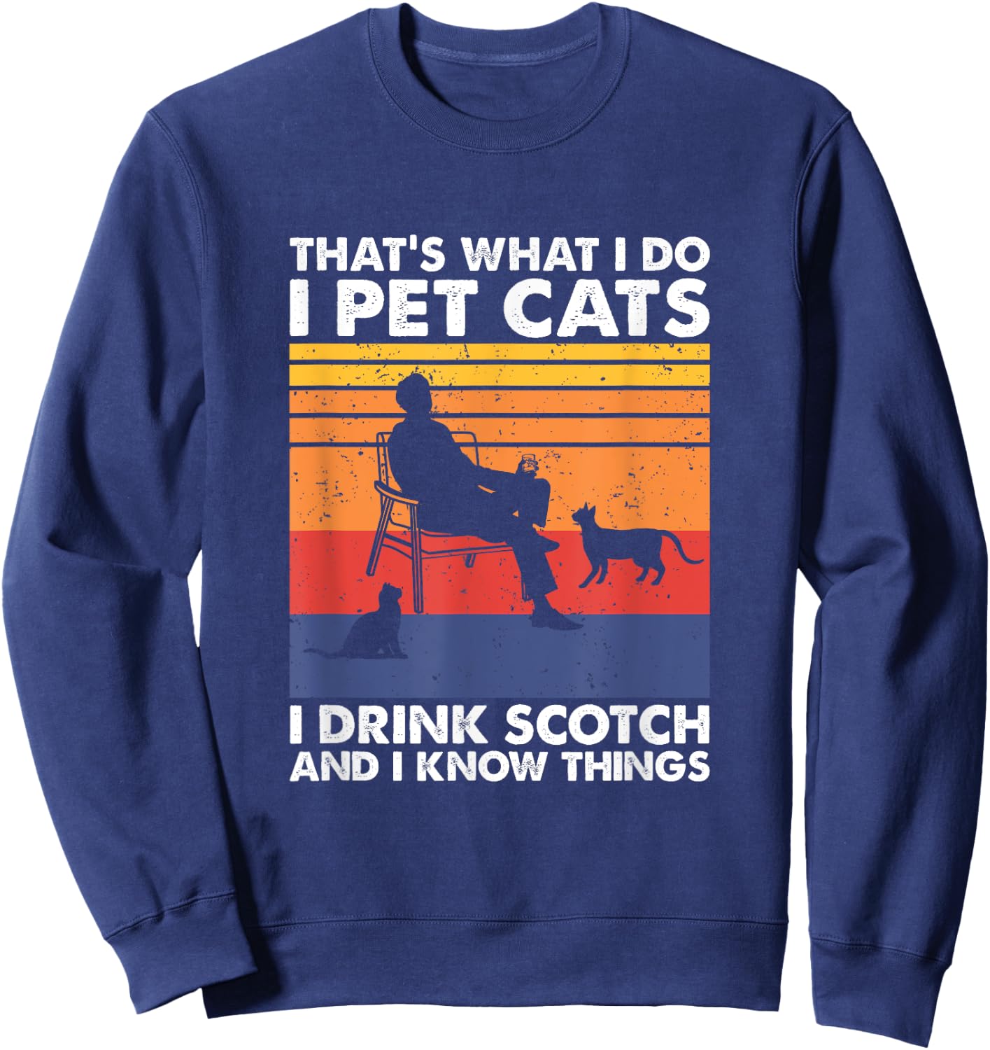 That's What I Do I Pet Cats I Drink Scotch & I Know Things Sweatshirt - Sweatshirt | Navy