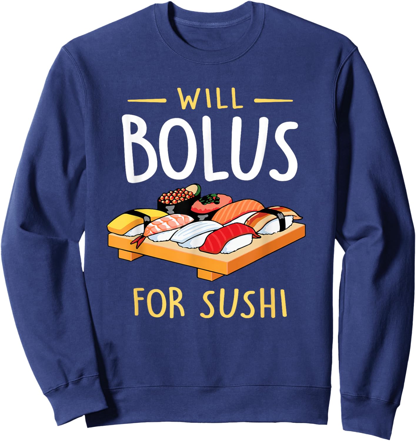 Will Bolus for Sushi Funny Diabetes Awareness Month Sweatshirt - Sweatshirt | Navy