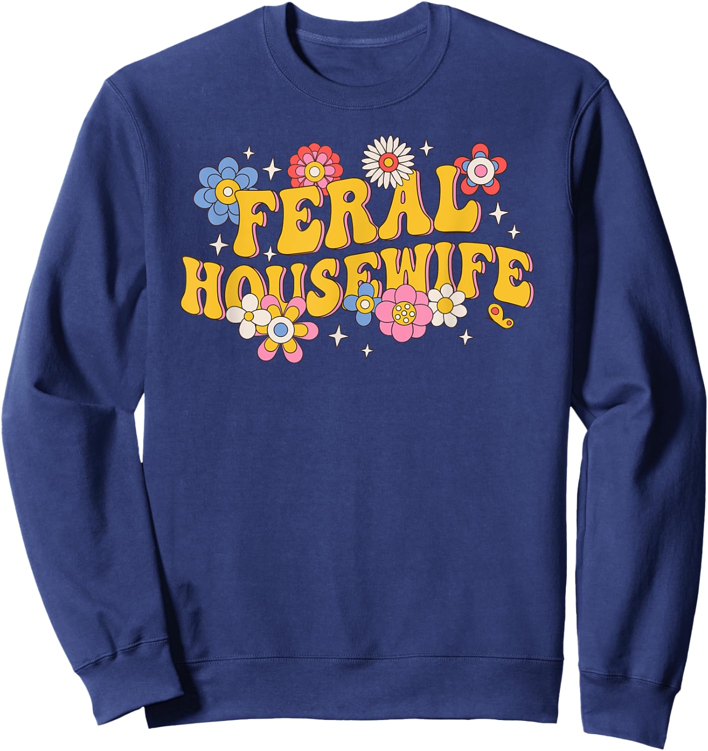 Feral Housewife Funny Mother's Day Sweatshirt - Sweatshirt | Navy
