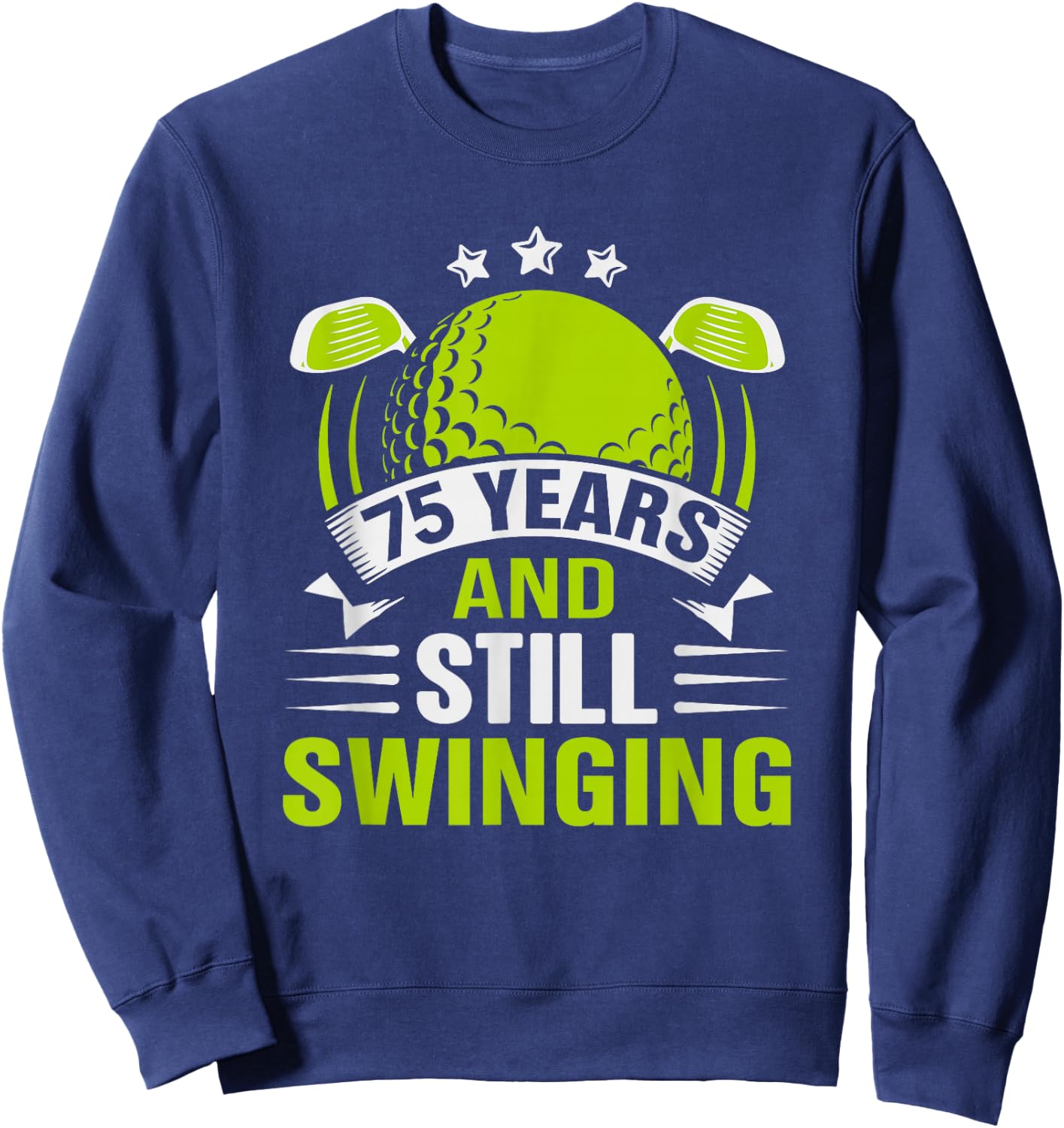 75 Years and Still Swinging 75th Birthday Golf Sweatshirt - Sweatshirt | Navy