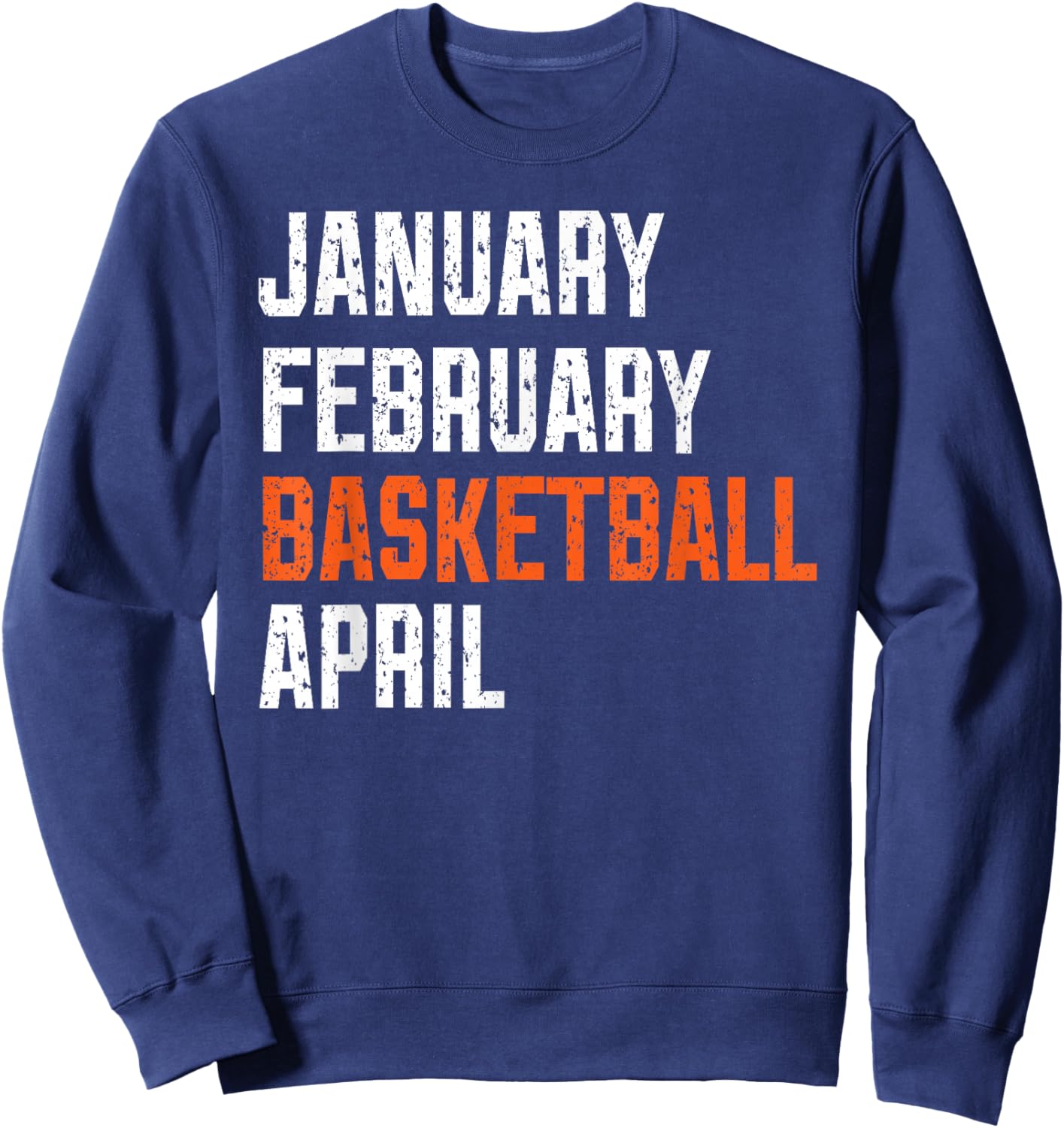 January February Basketball April Sweatshirt - Sweatshirt | Navy