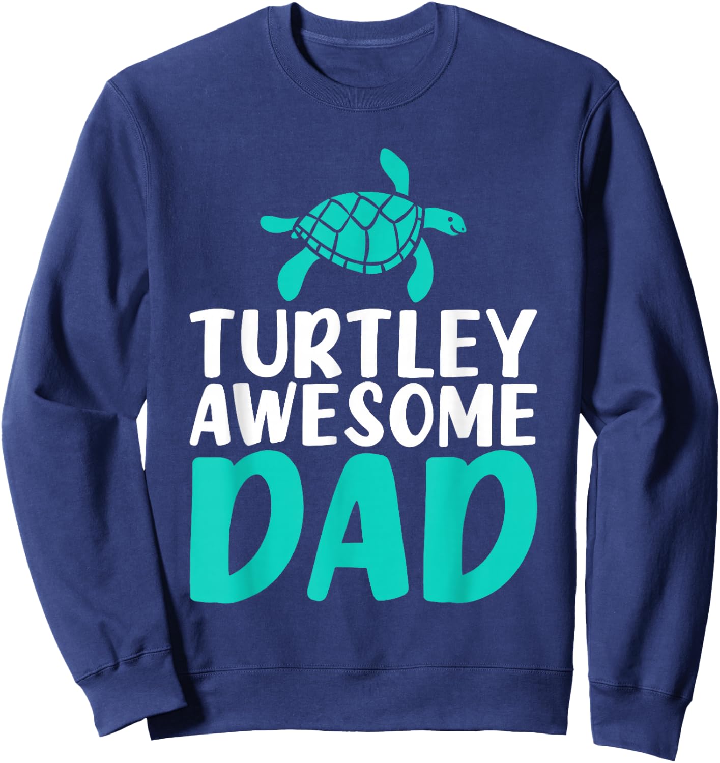 Turtley awesome Dad Cute Sea Turtle Lover Sweatshirt - Sweatshirt | Navy