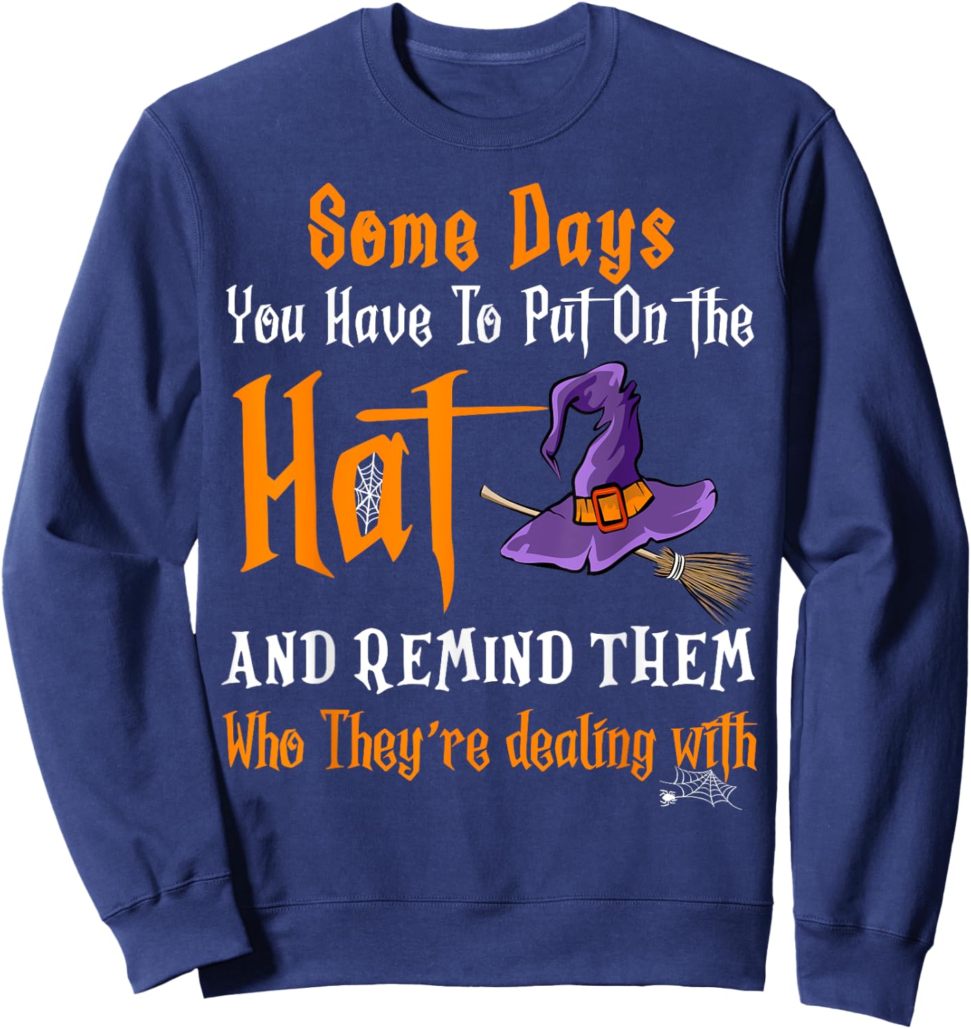 Some Days You Have To Put On The Hat Witch Hat Hallowen Sweatshirt - Sweatshirt | Navy