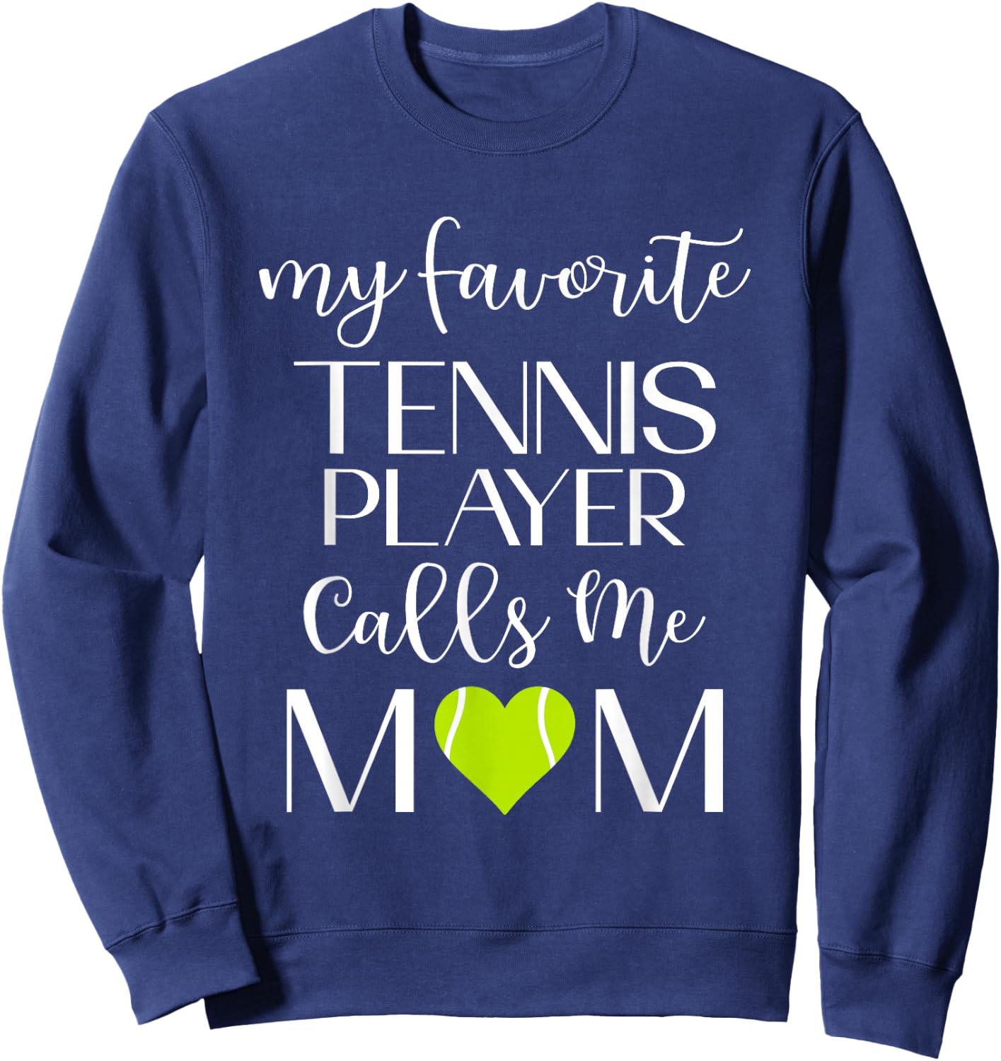 My Favorite Tennis Player Calls Me Mom Tennis Mom Sweatshirt - Sweatshirt | Navy