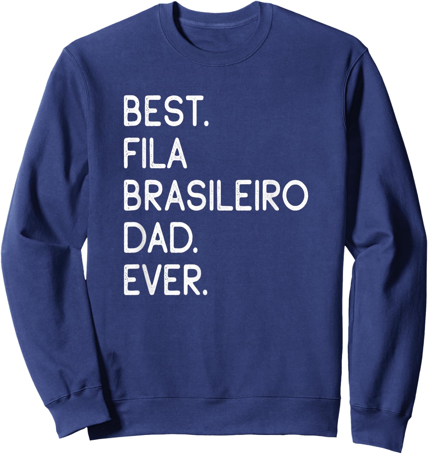 Best Fila Brasileiro Dad Ever Brazilian Mastiff Sweatshirt - Sweatshirt | Navy
