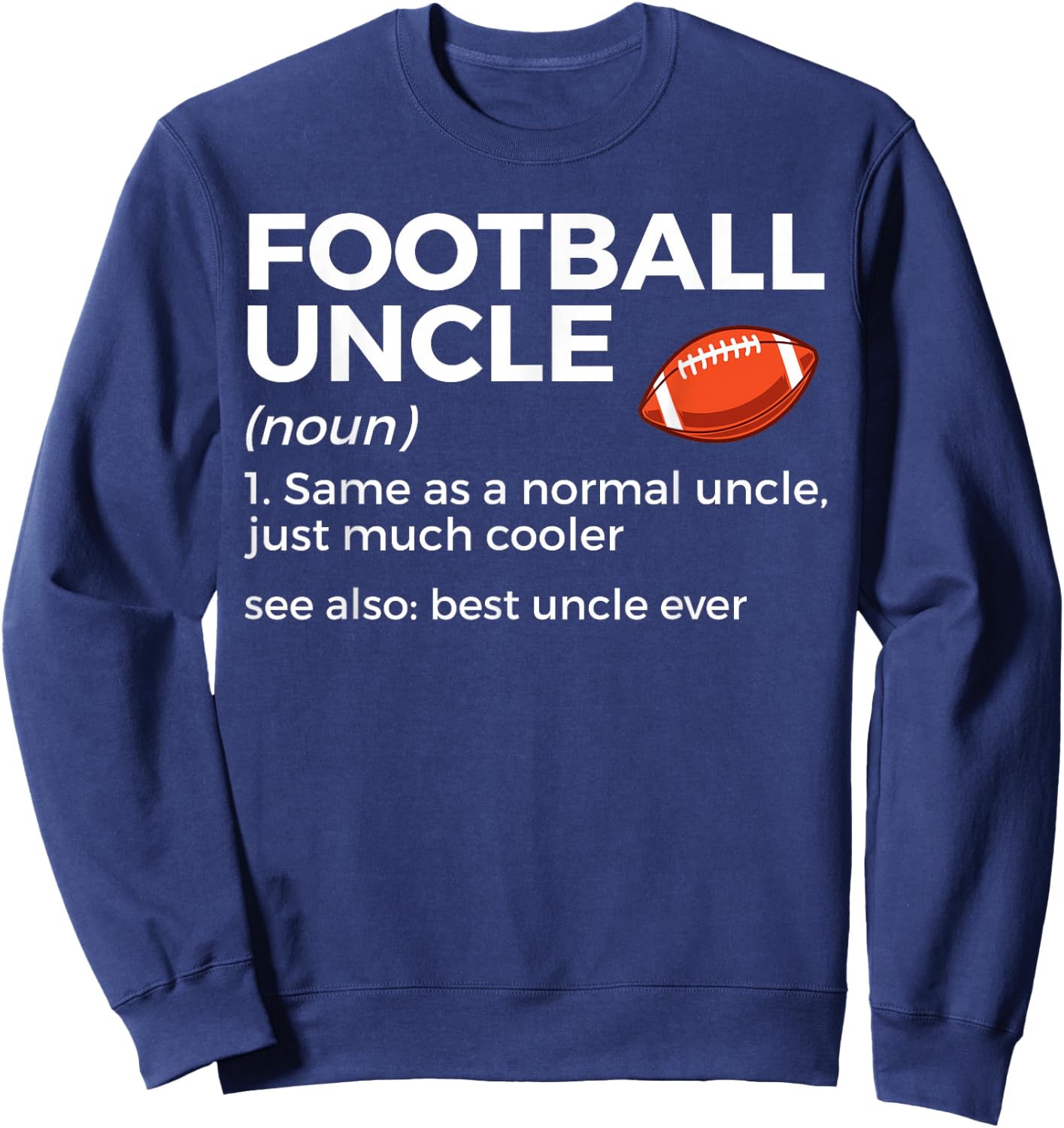 Funny Football Uncle Definition Best Uncle Ever Sweatshirt - Sweatshirt | Navy