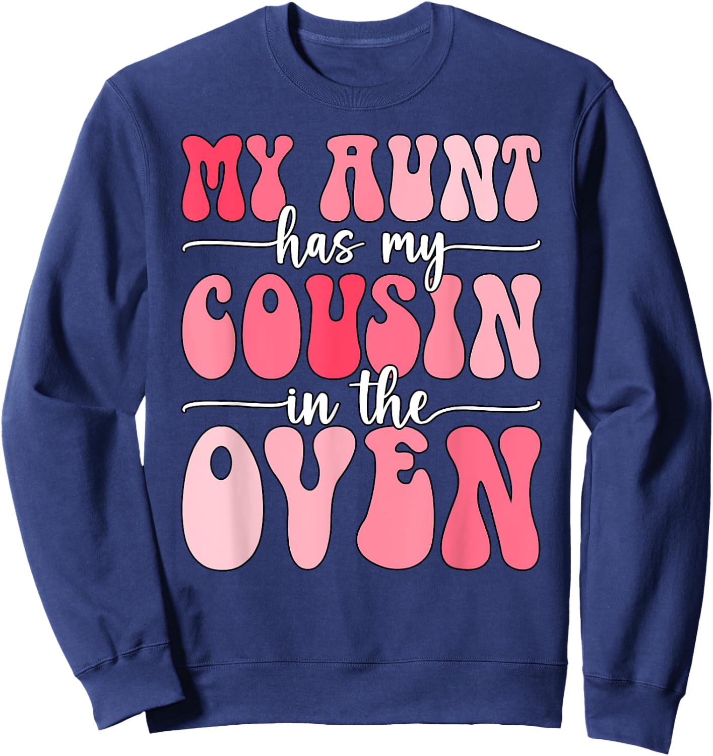 My Aunt Has My Cousin in The Oven Cousin Gender Reveal Girl Sweatshirt - Sweatshirt | Navy