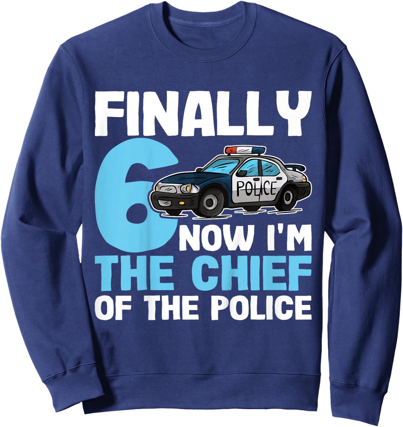 Kids 6th Birthday Police Shirt | Now I'm The Chief Of The Police Sweatshirt - Sweatshirt | Navy