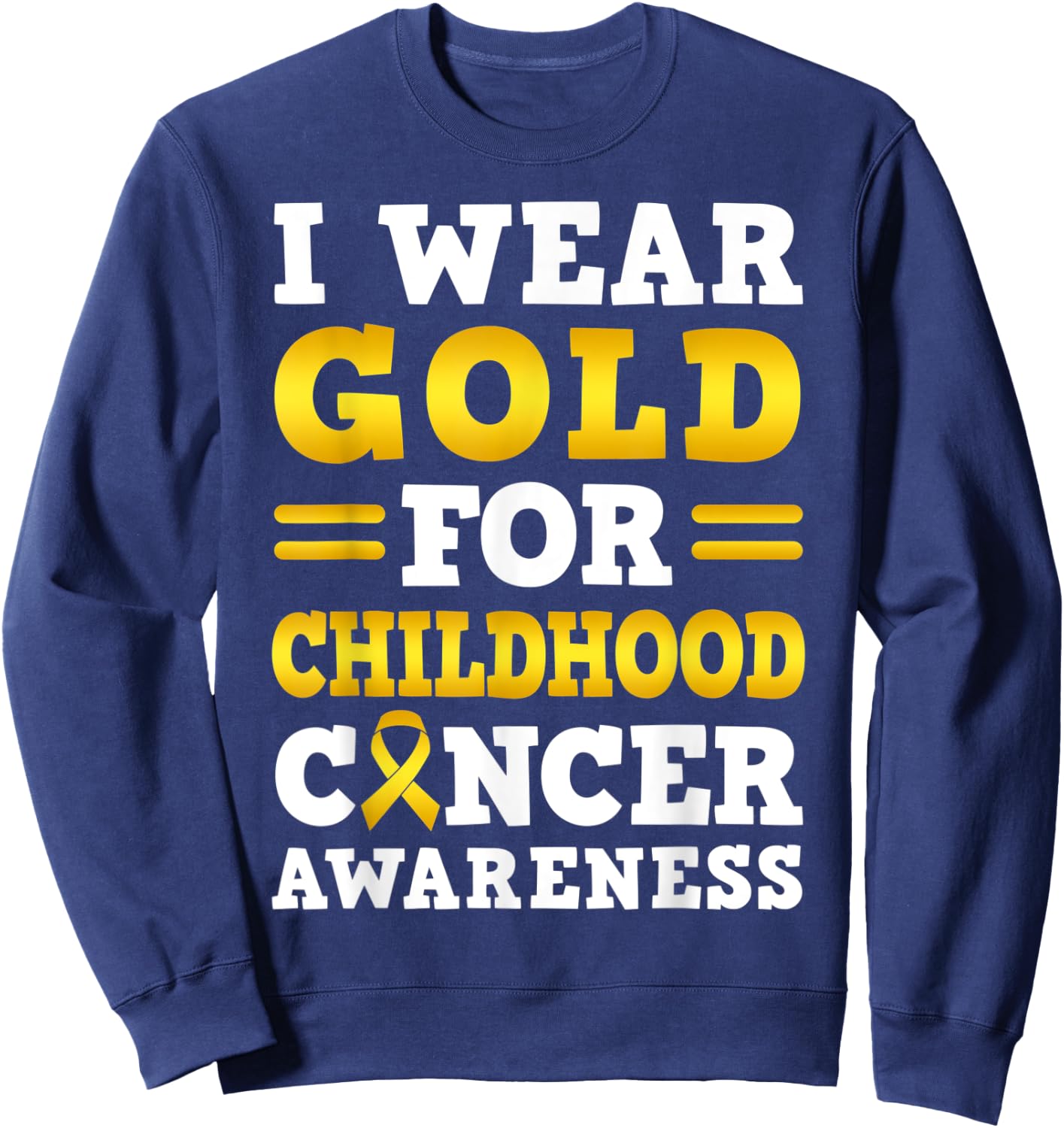 I Wear Gold For Childhood Cancer Awareness Sweatshirt - Sweatshirt | Navy