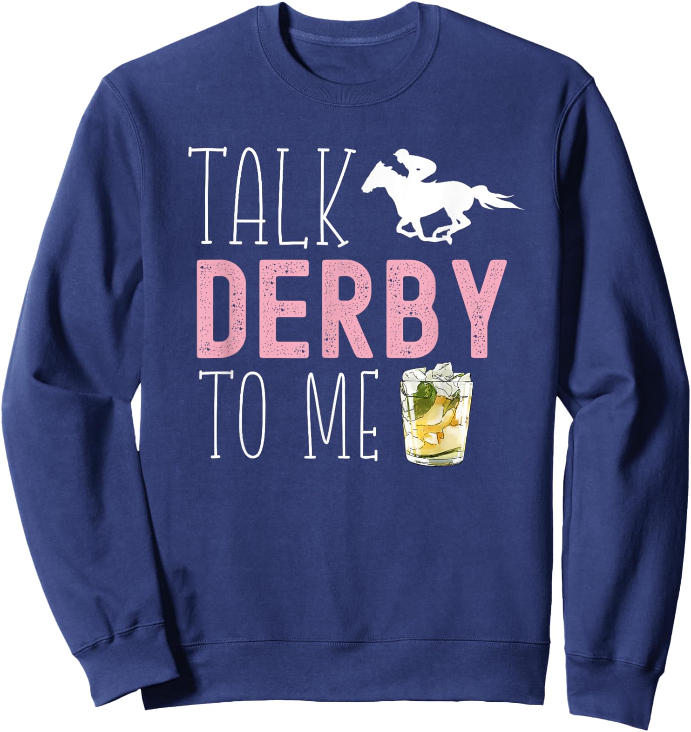 Talk Derby To Me Horse Racing Fan Funny Derby Day Sweatshirt - Sweatshirt | Navy