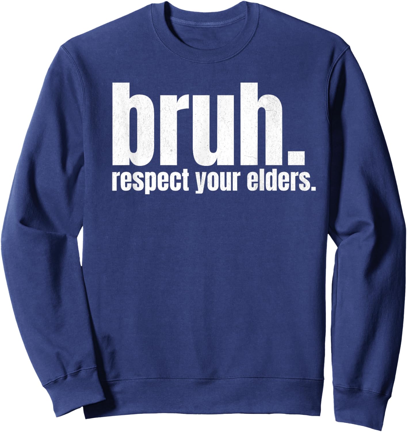 Respect Your Elders Bruh Funny Nursing Home Caregiver Nurse Sweatshirt - Sweatshirt | Navy
