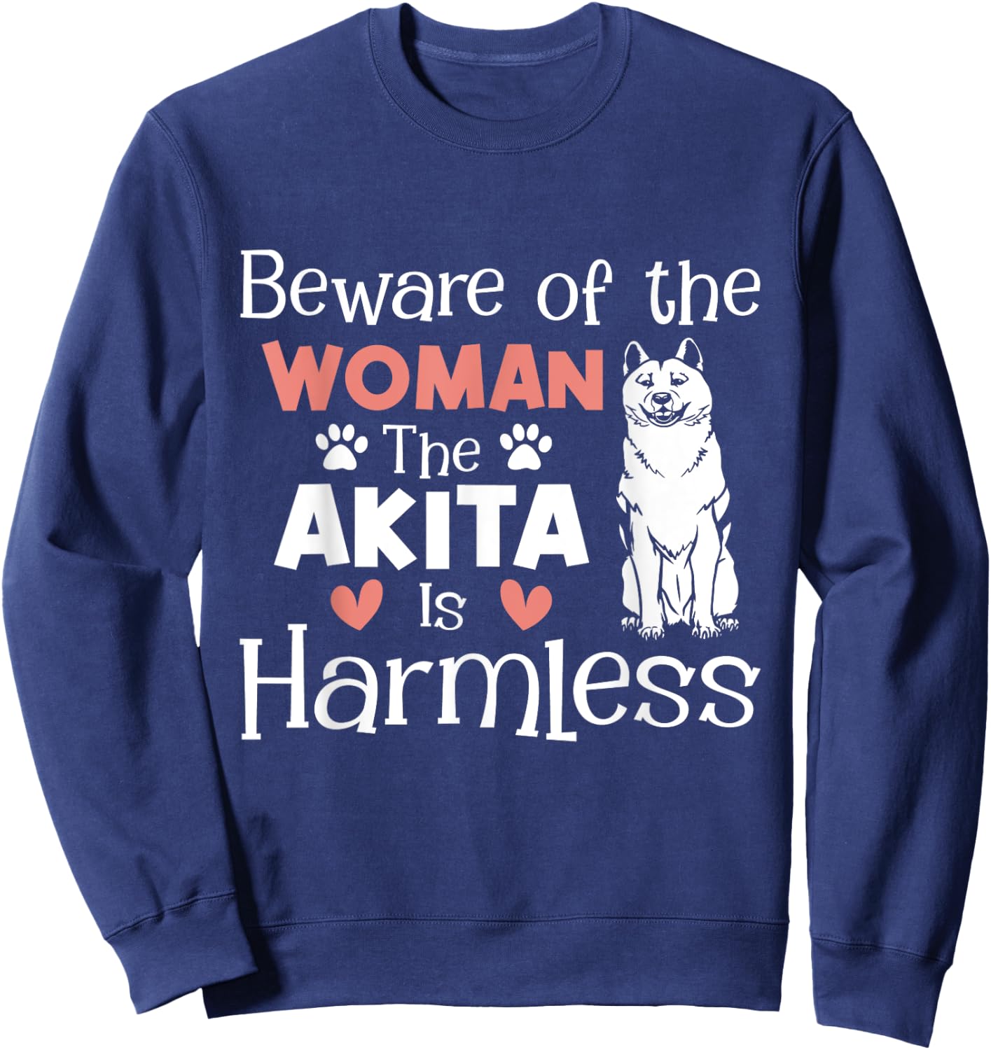 Beware Of The Woman The Akita Is Harmless - Dog Lover Sweatshirt - Sweatshirt | Navy