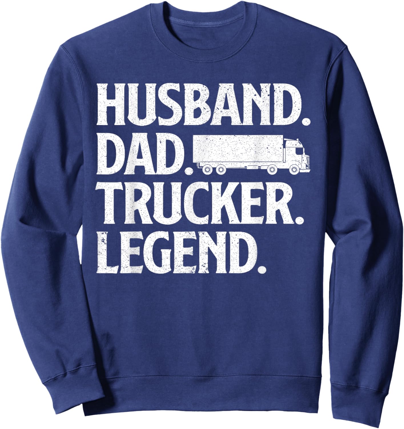 Funny Trucker Art For Truck Driver Husband Men Dad Trucking Sweatshirt - Sweatshirt | Navy